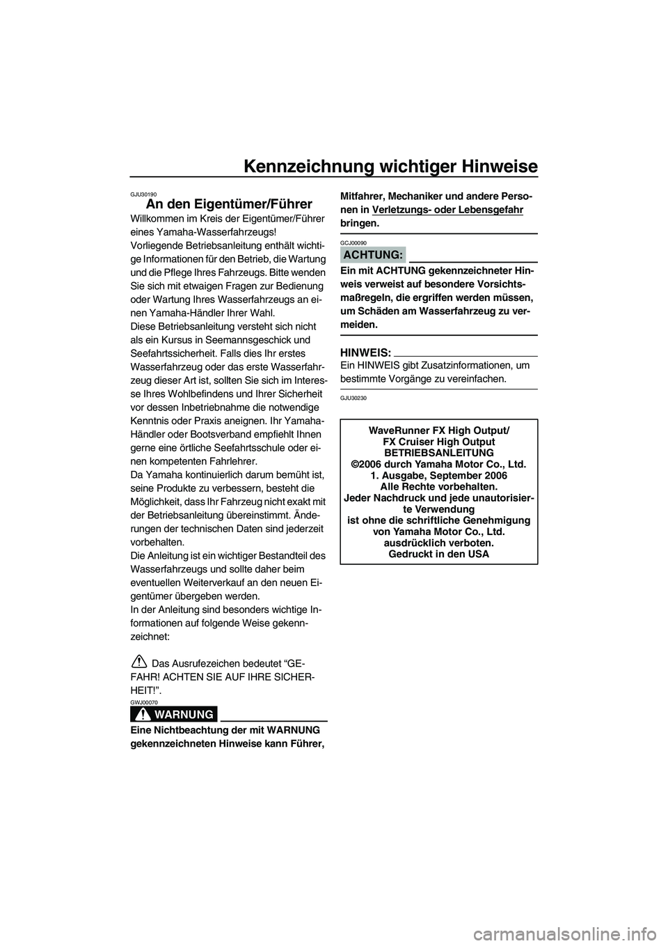 YAMAHA FX HO 2007 Betriebsanleitungen (in German) Kennzeichnung wichtiger Hinweise
GJU30190
An den Eigentümer/Führer
Willkommen im Kreis der Eigentümer/Führer
eines Yamaha-Wasserfahrzeugs!
Vorliegende Betriebsanleitung enthält wichti-
ge Inform YAMAHA FX HO 2007 Betriebsanleitungen (in German) Kennzeichnung wichtiger Hinweise
GJU30190
An den Eigentümer/Führer
Willkommen im Kreis der Eigentümer/Führer
eines Yamaha-Wasserfahrzeugs!
Vorliegende Betriebsanleitung enthält wichti-
ge Inform