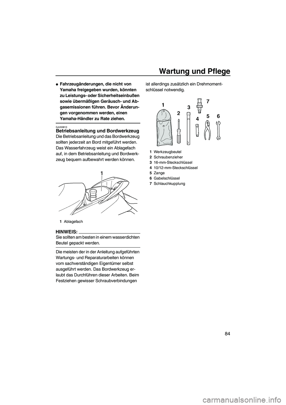 YAMAHA FX HO 2007  Betriebsanleitungen (in German) Wartung und Pflege
84
Fahrzeugänderungen, die nicht von 
Yamaha freigegeben wurden, könnten 
zu Leistungs- oder Sicherheitseinbußen 
sowie übermäßigen Geräusch- und Ab-
gasemissionen führen. 
