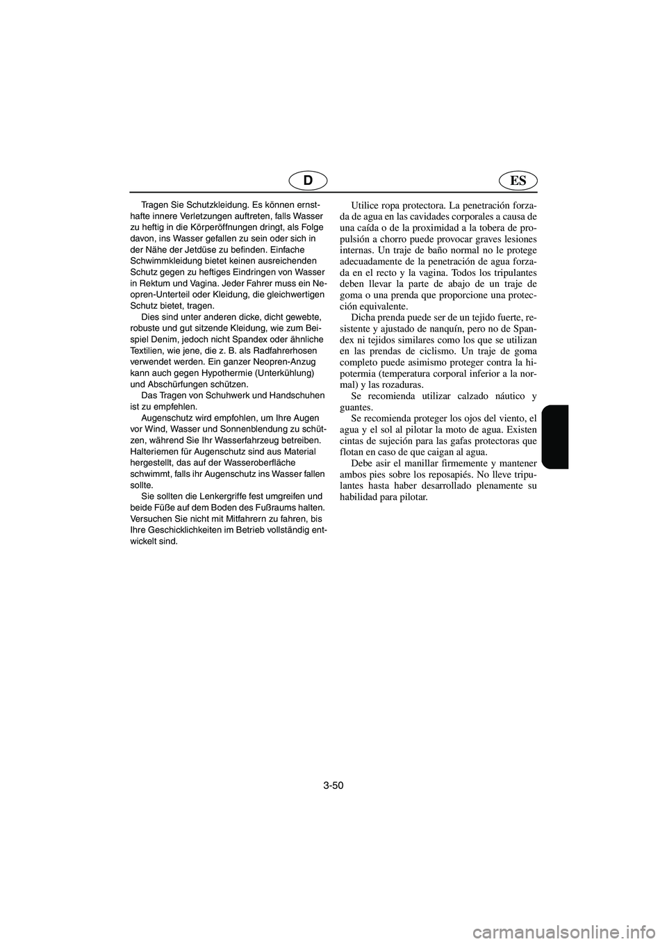 YAMAHA FX HO 2006 Notices Demploi (in French) 3-50
ESD
Tragen Sie Schutzkleidung. Es können ernst-
hafte innere Verletzungen auftreten, falls Wasser
zu heftig in die Körperöffnungen dringt, als Folge
davon, ins Wasser gefallen zu sein oder s YAMAHA FX HO 2006 Notices Demploi (in French) 3-50
ESD
Tragen Sie Schutzkleidung. Es können ernst-
hafte innere Verletzungen auftreten, falls Wasser
zu heftig in die Körperöffnungen dringt, als Folge
davon, ins Wasser gefallen zu sein oder s