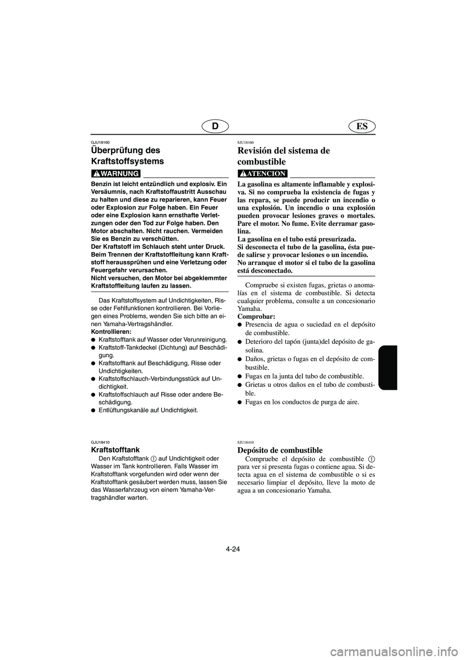 YAMAHA FX HO CRUISER 2006 Notices Demploi (in French) 4-24
ESD
GJU18160
Überprüfung des
Kraftstoffsystems
@ Benzin ist leicht entzündlich und explosiv. Ein
Ve rsäumnis, nach Kraftstoffaustritt Ausschau
zu halten und diese zu reparieren, kann Feue YAMAHA FX HO CRUISER 2006 Notices Demploi (in French) 4-24
ESD
GJU18160
Überprüfung des
Kraftstoffsystems
@ Benzin ist leicht entzündlich und explosiv. Ein
Ve rsäumnis, nach Kraftstoffaustritt Ausschau
zu halten und diese zu reparieren, kann Feue