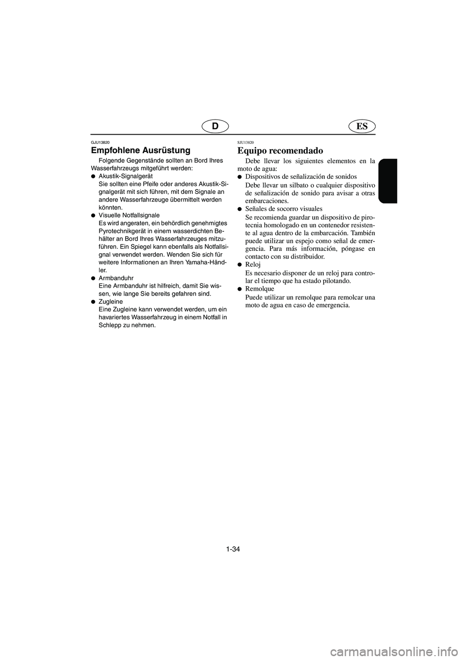 YAMAHA FX HO CRUISER 2006 Notices Demploi (in French) 1-34
ESD
GJU13820
Empfohlene Ausrüstung
Folgende Gegenstände sollten an Bord Ihres
Wasserfahrzeugs mitgeführt werden:
Akustik-Signalgerät
Sie sollten eine Pfeife oder anderes Akustik-Si-
gna YAMAHA FX HO CRUISER 2006 Notices Demploi (in French) 1-34
ESD
GJU13820
Empfohlene Ausrüstung
Folgende Gegenstände sollten an Bord Ihres
Wasserfahrzeugs mitgeführt werden:
Akustik-Signalgerät
Sie sollten eine Pfeife oder anderes Akustik-Si-
gna