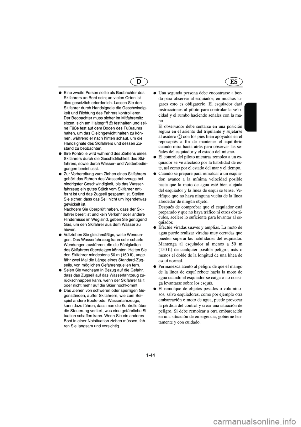 YAMAHA FX HO 2006 Notices Demploi (in French) 1-44
ESD
Eine zweite Person sollte als Beobachter des
Skifahrers an Bord sein; an vielen Or ten ist
dies gesetzlich erforderlich. Lassen Sie den
Skifahrer durch Handsignale die Geschwindig-
keit u YAMAHA FX HO 2006 Notices Demploi (in French) 1-44
ESD
Eine zweite Person sollte als Beobachter des
Skifahrers an Bord sein; an vielen Or ten ist
dies gesetzlich erforderlich. Lassen Sie den
Skifahrer durch Handsignale die Geschwindig-
keit u