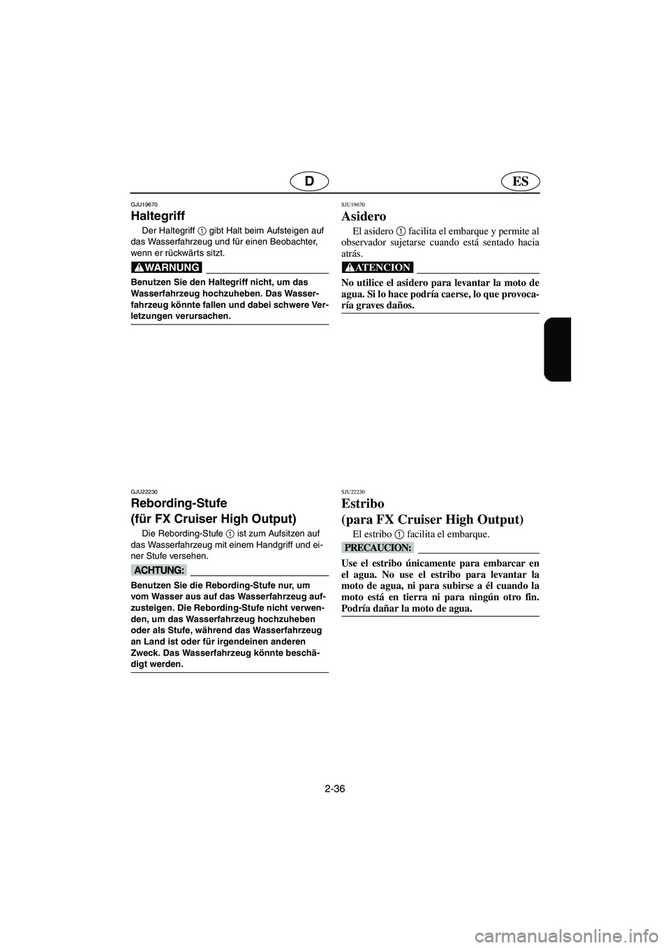 YAMAHA FX HO CRUISER 2006 Notices Demploi (in French) 2-36
ESD
GJU19670
Haltegriff
Der Haltegriff 1
gibt Halt beim Aufsteigen auf
das Wasserfahrzeug und für einen Beobachter,
wenn er rückwärts sitzt.
@ Benutzen Sie den Haltegriff nicht, um das
Wa YAMAHA FX HO CRUISER 2006 Notices Demploi (in French) 2-36
ESD
GJU19670
Haltegriff
Der Haltegriff 1
gibt Halt beim Aufsteigen auf
das Wasserfahrzeug und für einen Beobachter,
wenn er rückwärts sitzt.
@ Benutzen Sie den Haltegriff nicht, um das
Wa