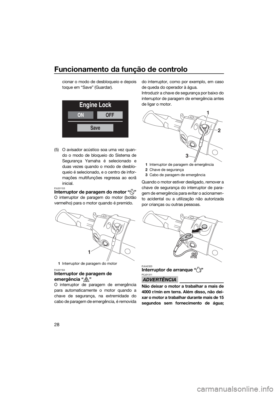 YAMAHA FX HO CRUISER 2020 Manual de utilização (in Portuguese) Funcionamento da função de controlo
28
cionar o modo de desbloqueio e depois
toque em “Save” (Guardar).
(5) O avisador acústico soa uma vez quan-
do o modo de bloqueio do Sistema de
Segurança YAMAHA FX HO CRUISER 2020 Manual de utilização (in Portuguese) Funcionamento da função de controlo
28
cionar o modo de desbloqueio e depois
toque em “Save” (Guardar).
(5) O avisador acústico soa uma vez quan-
do o modo de bloqueio do Sistema de
Segurança