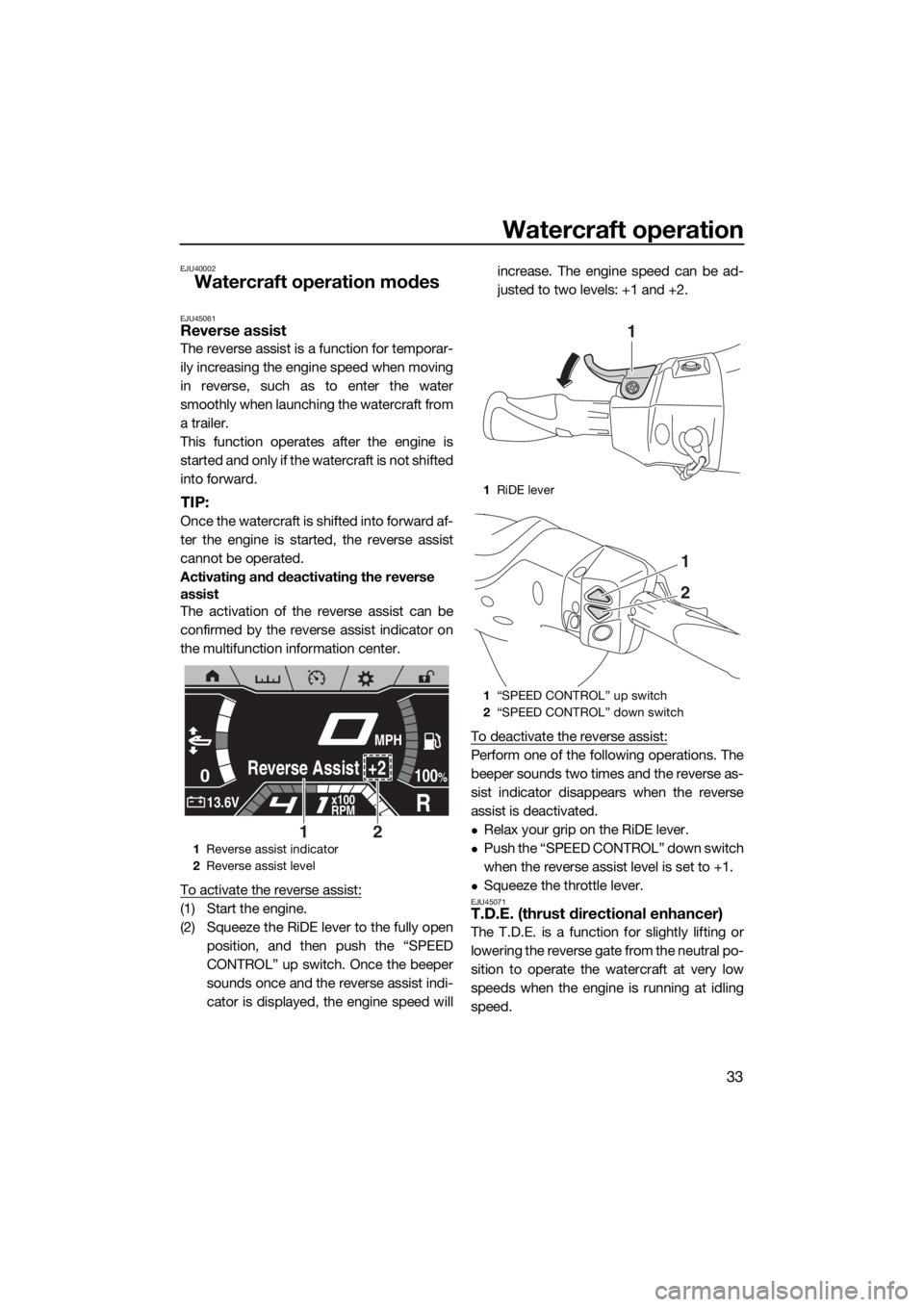 YAMAHA FX HO CRUISER 2019  Owners Manual Watercraft operation
33
EJU40002
Watercraft operation modes
EJU45061Reverse assist
The reverse assist is a function for temporar-
ily increasing the engine speed when moving
in reverse, such as to ent