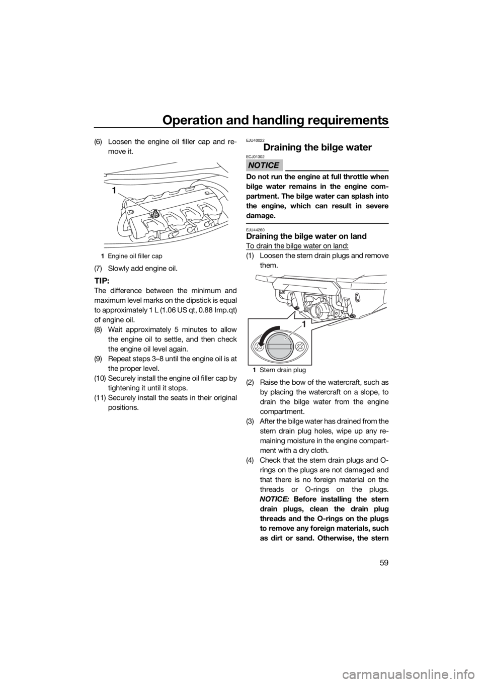 YAMAHA FX HO CRUISER 2019 Owners Manual Operation and handling requirements
59
(6) Loosen the engine oil filler cap and re-
move it.
(7) Slowly add engine oil.
TIP:
The difference between the minimum and
maximum level marks on the dipstick YAMAHA FX HO CRUISER 2019 Owners Manual Operation and handling requirements
59
(6) Loosen the engine oil filler cap and re-
move it.
(7) Slowly add engine oil.
TIP:
The difference between the minimum and
maximum level marks on the dipstick