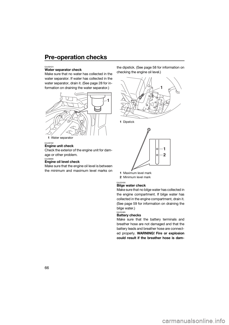 YAMAHA FX HO CRUISER 2019 Owners Manual Pre-operation checks
66
EJU32424Water separator check
Make sure that no water has collected in the
water separator. If water has collected in the
water separator, drain it. (See page 28 for in-
format YAMAHA FX HO CRUISER 2019 Owners Manual Pre-operation checks
66
EJU32424Water separator check
Make sure that no water has collected in the
water separator. If water has collected in the
water separator, drain it. (See page 28 for in-
format