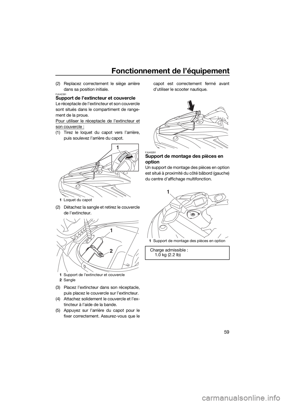 YAMAHA FX HO CRUISER 2019 Notices Demploi (in French) Fonctionnement de l’équipement
59
(2) Replacez correctement le siège arrière
dans sa position initiale.
FJU42391Support de l’extincteur et couvercle
Le réceptacle de l’extincteur et son couv YAMAHA FX HO CRUISER 2019 Notices Demploi (in French) Fonctionnement de l’équipement
59
(2) Replacez correctement le siège arrière
dans sa position initiale.
FJU42391Support de l’extincteur et couvercle
Le réceptacle de l’extincteur et son couv