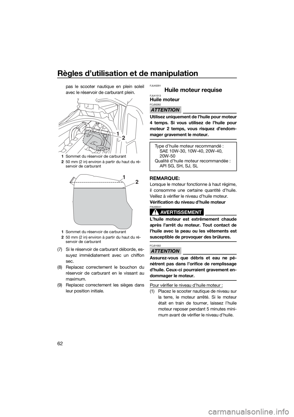 YAMAHA FX HO CRUISER 2019 Notices Demploi (in French) Règles d’utilisation et de manipulation
62
pas le scooter nautique en plein soleil
avec le réservoir de carburant plein.
(7) Si le réservoir de carburant déborde, es-
suyez immédiatement avec u YAMAHA FX HO CRUISER 2019 Notices Demploi (in French) Règles d’utilisation et de manipulation
62
pas le scooter nautique en plein soleil
avec le réservoir de carburant plein.
(7) Si le réservoir de carburant déborde, es-
suyez immédiatement avec u