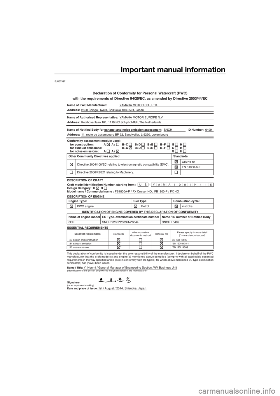 YAMAHA FX HO CRUISER 2015  Owners Manual Important manual information
EJU37597
Declaration of Conformity for Personal Watercraft (PWC)
with the requirements of Directive 94/25/EC, as amended by Directive 200\
3/44/EC
Name of PWC Manufacturer