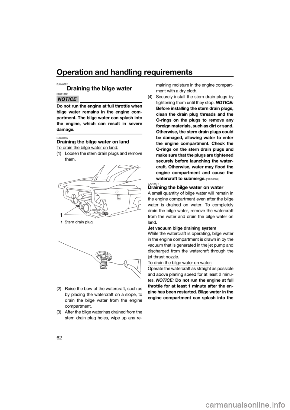 YAMAHA FX HO CRUISER 2015  Owners Manual Operation and handling requirements
62
EJU40022
Draining the bilge water
NOTICE
ECJ01302
Do not run the engine at full throttle when
bilge water remains in the engine com-
partment. The bilge water ca