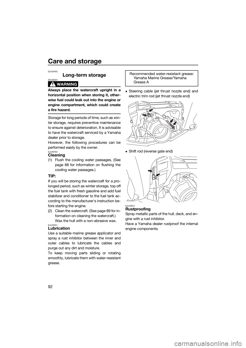 YAMAHA FX HO CRUISER 2015  Owners Manual Care and storage
92
EJU33493
Long-term storage
WARNING
EWJ00331
Always place the watercraft upright in a
horizontal position when storing it, other-
wise fuel could leak out into the engine or
engine 