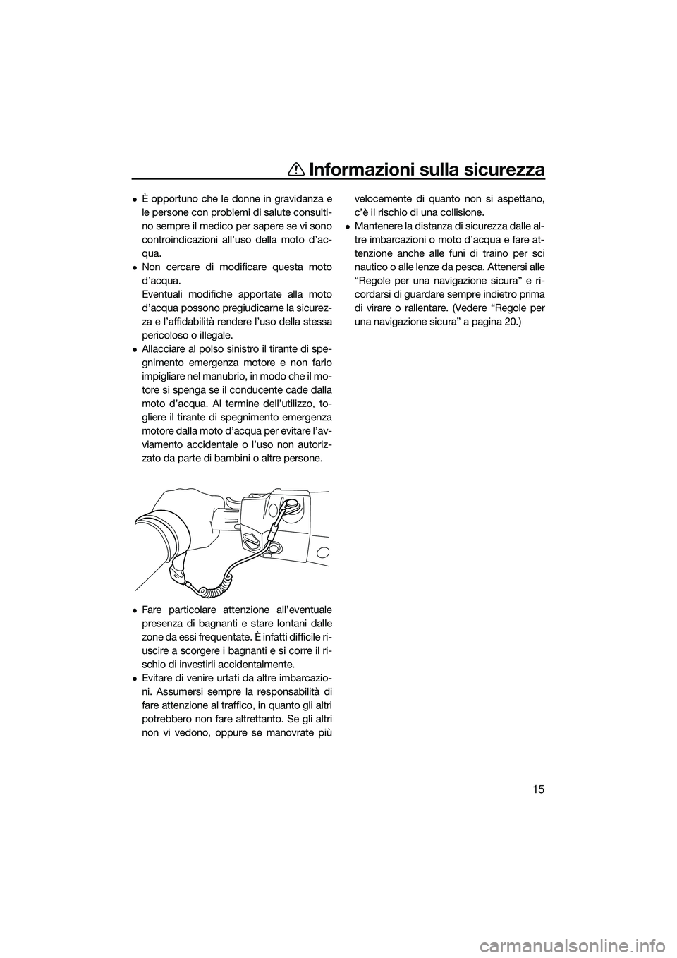 YAMAHA FX HO CRUISER 2015 Manuale duso (in Italian) Informazioni sulla sicurezza
15
È opportuno che le donne in gravidanza e
le persone con problemi di salute consulti-
no sempre il medico per sapere se vi sono
controindicazioni all’uso della mot YAMAHA FX HO CRUISER 2015 Manuale duso (in Italian) Informazioni sulla sicurezza
15
È opportuno che le donne in gravidanza e
le persone con problemi di salute consulti-
no sempre il medico per sapere se vi sono
controindicazioni all’uso della mot