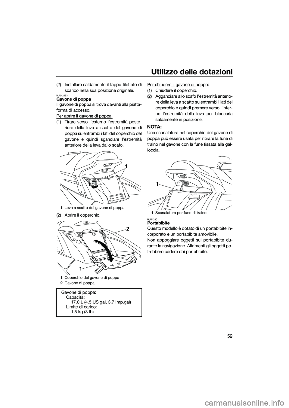 YAMAHA FX HO CRUISER 2015 Manuale duso (in Italian) Utilizzo delle dotazioni
59
(2) Installare saldamente il tappo filettato discarico nella sua posizione originale.
HJU42193Gavone di poppa
Il gavone di poppa si trova davanti alla piatta-
forma di acce YAMAHA FX HO CRUISER 2015 Manuale duso (in Italian) Utilizzo delle dotazioni
59
(2) Installare saldamente il tappo filettato discarico nella sua posizione originale.
HJU42193Gavone di poppa
Il gavone di poppa si trova davanti alla piatta-
forma di acce