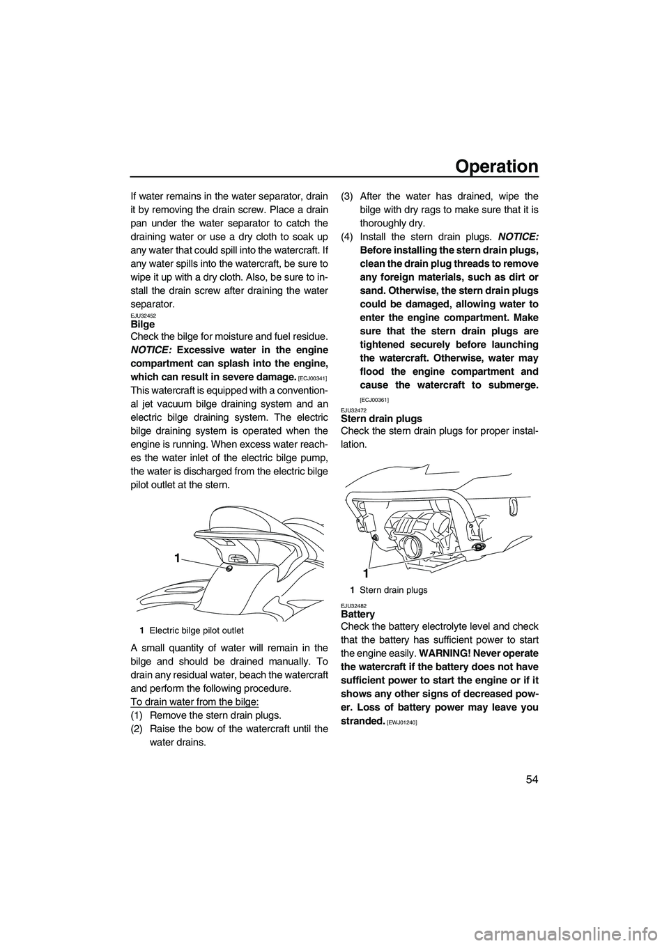 YAMAHA FX HO CRUISER 2009 Owners Manual Operation
54
If water remains in the water separator, drain
it by removing the drain screw. Place a drain
pan under the water separator to catch the
draining water or use a dry cloth to soak up
any wa YAMAHA FX HO CRUISER 2009 Owners Manual Operation
54
If water remains in the water separator, drain
it by removing the drain screw. Place a drain
pan under the water separator to catch the
draining water or use a dry cloth to soak up
any wa