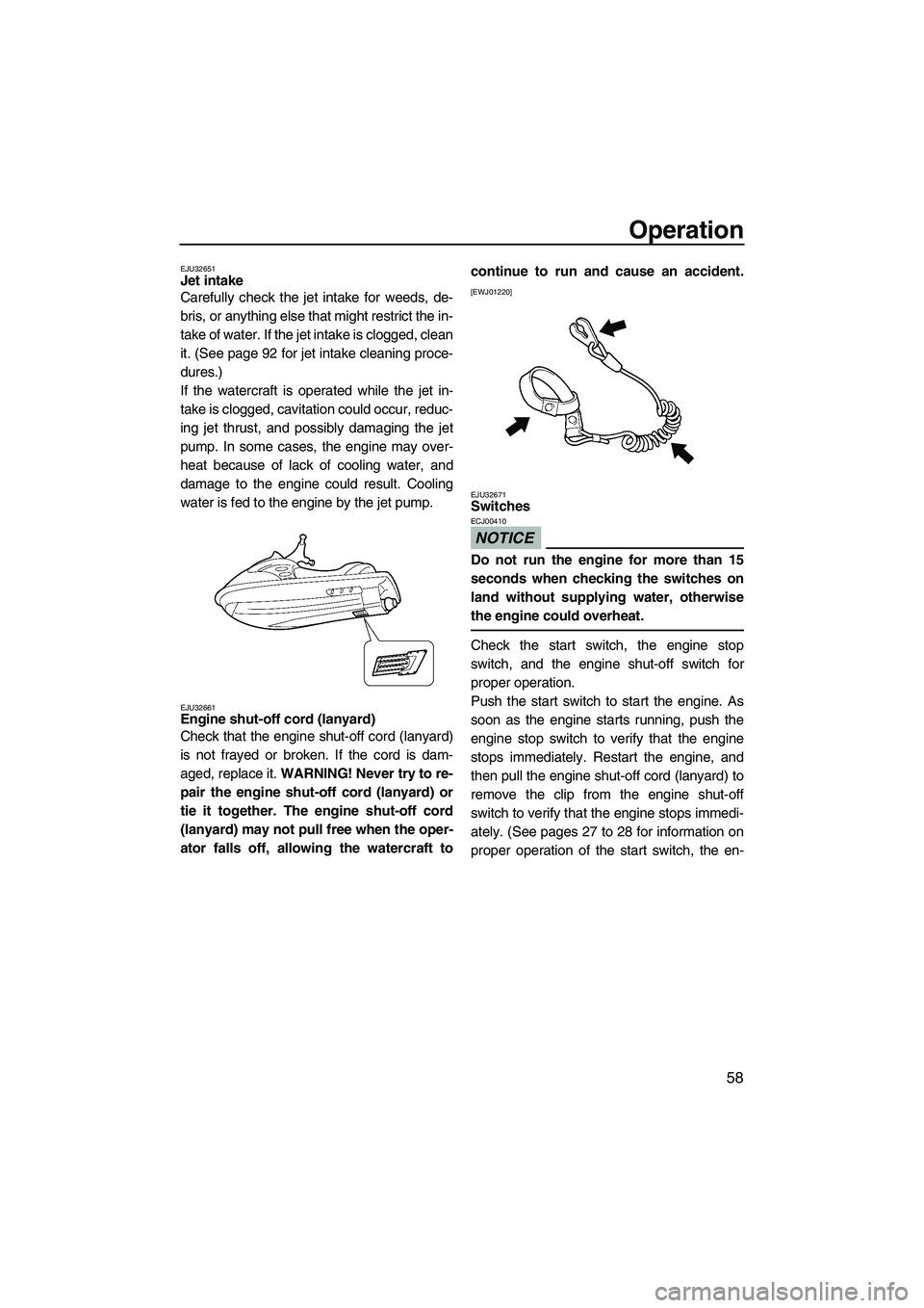 YAMAHA FX HO CRUISER 2009 Owners Manual Operation
58
EJU32651Jet intake
Carefully check the jet intake for weeds, de-
bris, or anything else that might restrict the in-
take of water. If the jet intake is clogged, clean
it. (See page 92 fo YAMAHA FX HO CRUISER 2009 Owners Manual Operation
58
EJU32651Jet intake
Carefully check the jet intake for weeds, de-
bris, or anything else that might restrict the in-
take of water. If the jet intake is clogged, clean
it. (See page 92 fo