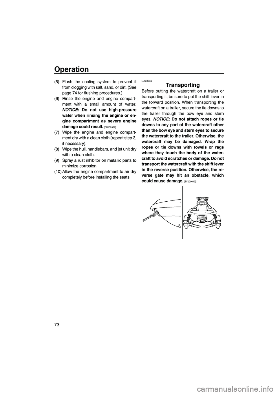 YAMAHA FX HO CRUISER 2009 Owners Manual Operation
73
(5) Flush the cooling system to prevent it
from clogging with salt, sand, or dirt. (See
page 74 for flushing procedures.)
(6) Rinse the engine and engine compart-
ment with a small amount YAMAHA FX HO CRUISER 2009 Owners Manual Operation
73
(5) Flush the cooling system to prevent it
from clogging with salt, sand, or dirt. (See
page 74 for flushing procedures.)
(6) Rinse the engine and engine compart-
ment with a small amount