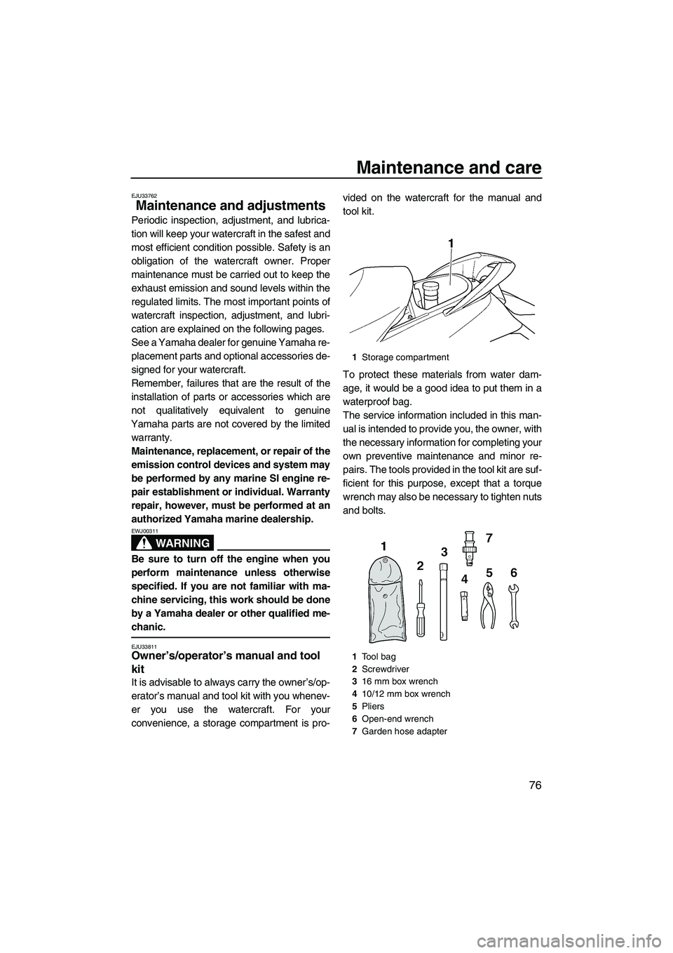 YAMAHA FX HO CRUISER 2009 Owners Manual Maintenance and care
76
EJU33762
Maintenance and adjustments
Periodic inspection, adjustment, and lubrica-
tion will keep your watercraft in the safest and
most efficient condition possible. Safety i YAMAHA FX HO CRUISER 2009 Owners Manual Maintenance and care
76
EJU33762
Maintenance and adjustments
Periodic inspection, adjustment, and lubrica-
tion will keep your watercraft in the safest and
most efficient condition possible. Safety i