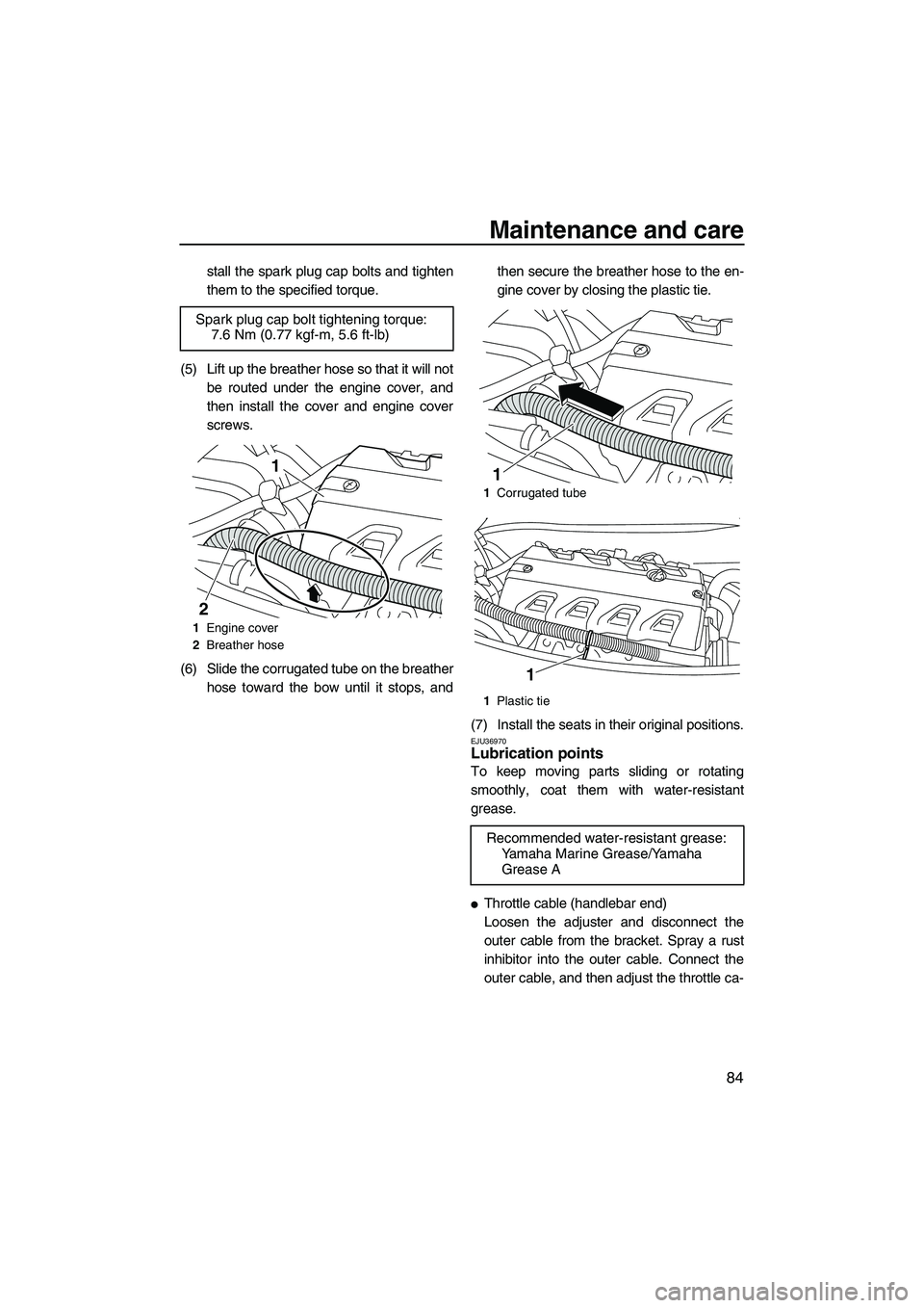 YAMAHA FX HO CRUISER 2009 Owners Manual Maintenance and care
84
stall the spark plug cap bolts and tighten
them to the specified torque.
(5) Lift up the breather hose so that it will not
be routed under the engine cover, and
then install th YAMAHA FX HO CRUISER 2009 Owners Manual Maintenance and care
84
stall the spark plug cap bolts and tighten
them to the specified torque.
(5) Lift up the breather hose so that it will not
be routed under the engine cover, and
then install th