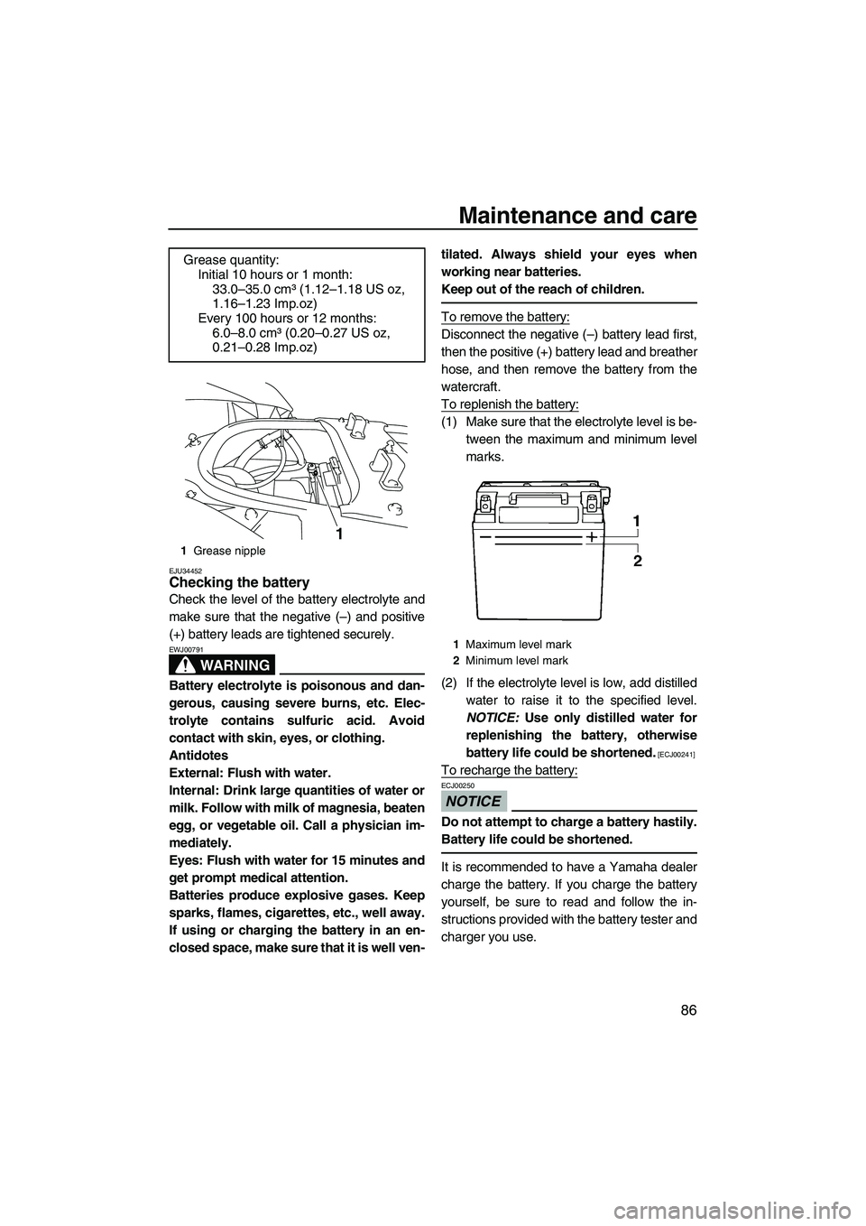 YAMAHA FX HO CRUISER 2009 Owners Manual Maintenance and care
86
EJU34452Checking the battery
Check the level of the battery electrolyte and
make sure that the negative (–) and positive
(+) battery leads are tightened securely.
WARNING
EW YAMAHA FX HO CRUISER 2009 Owners Manual Maintenance and care
86
EJU34452Checking the battery
Check the level of the battery electrolyte and
make sure that the negative (–) and positive
(+) battery leads are tightened securely.
WARNING
EW