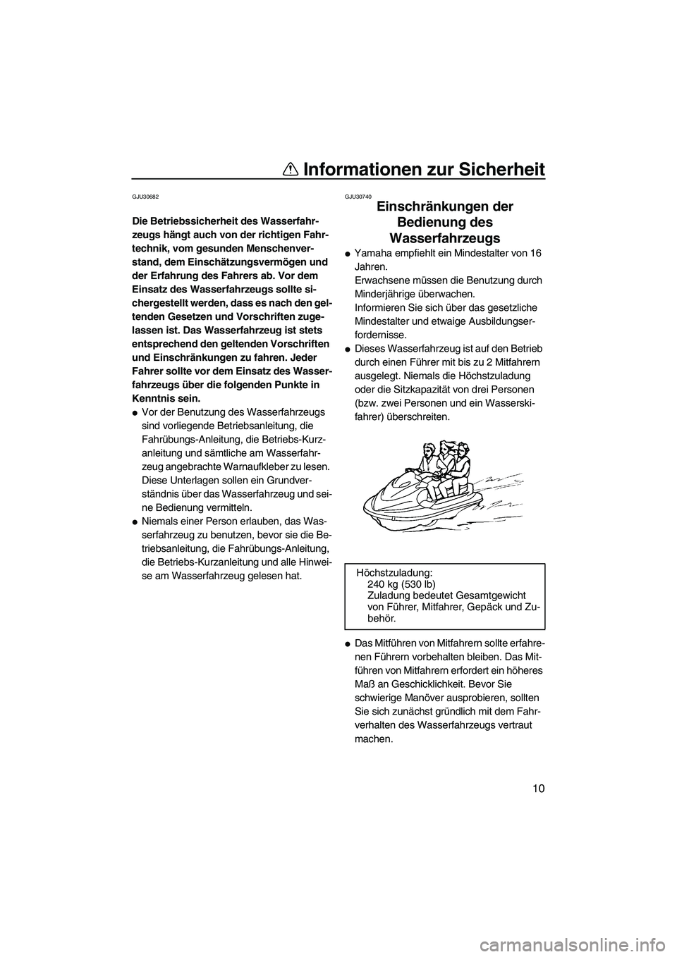 YAMAHA FX HO CRUISER 2009 Betriebsanleitungen (in German) Informationen zur Sicherheit
10
GJU30682
Die Betriebssicherheit des Wasserfahr-
zeugs hängt auch von der richtigen Fahr-
technik, vom gesunden Menschenver-
stand, dem Einschätzungsvermögen und
der YAMAHA FX HO CRUISER 2009 Betriebsanleitungen (in German) Informationen zur Sicherheit
10
GJU30682
Die Betriebssicherheit des Wasserfahr-
zeugs hängt auch von der richtigen Fahr-
technik, vom gesunden Menschenver-
stand, dem Einschätzungsvermögen und
der