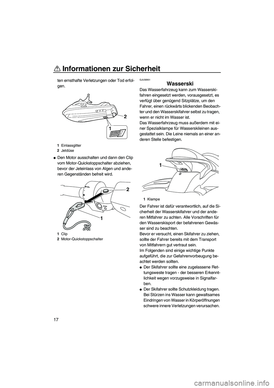 YAMAHA FX HO CRUISER 2009 Betriebsanleitungen (in German) Informationen zur Sicherheit
17
ten ernsthafte Verletzungen oder Tod erfol-
gen.
Den Motor ausschalten und dann den Clip
vom Motor-Quickstoppschalter abziehen,
bevor der Jeteinlass von Algen und an YAMAHA FX HO CRUISER 2009 Betriebsanleitungen (in German) Informationen zur Sicherheit
17
ten ernsthafte Verletzungen oder Tod erfol-
gen.
Den Motor ausschalten und dann den Clip
vom Motor-Quickstoppschalter abziehen,
bevor der Jeteinlass von Algen und an