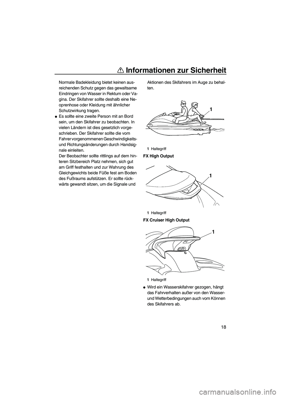 YAMAHA FX HO CRUISER 2009 Betriebsanleitungen (in German) Informationen zur Sicherheit
18
Normale Badekleidung bietet keinen aus-
reichenden Schutz gegen das gewaltsame
Eindringen von Wasser in Rektum oder Va-
gina. Der Skifahrer sollte deshalb eine Ne-
opr YAMAHA FX HO CRUISER 2009 Betriebsanleitungen (in German) Informationen zur Sicherheit
18
Normale Badekleidung bietet keinen aus-
reichenden Schutz gegen das gewaltsame
Eindringen von Wasser in Rektum oder Va-
gina. Der Skifahrer sollte deshalb eine Ne-
opr