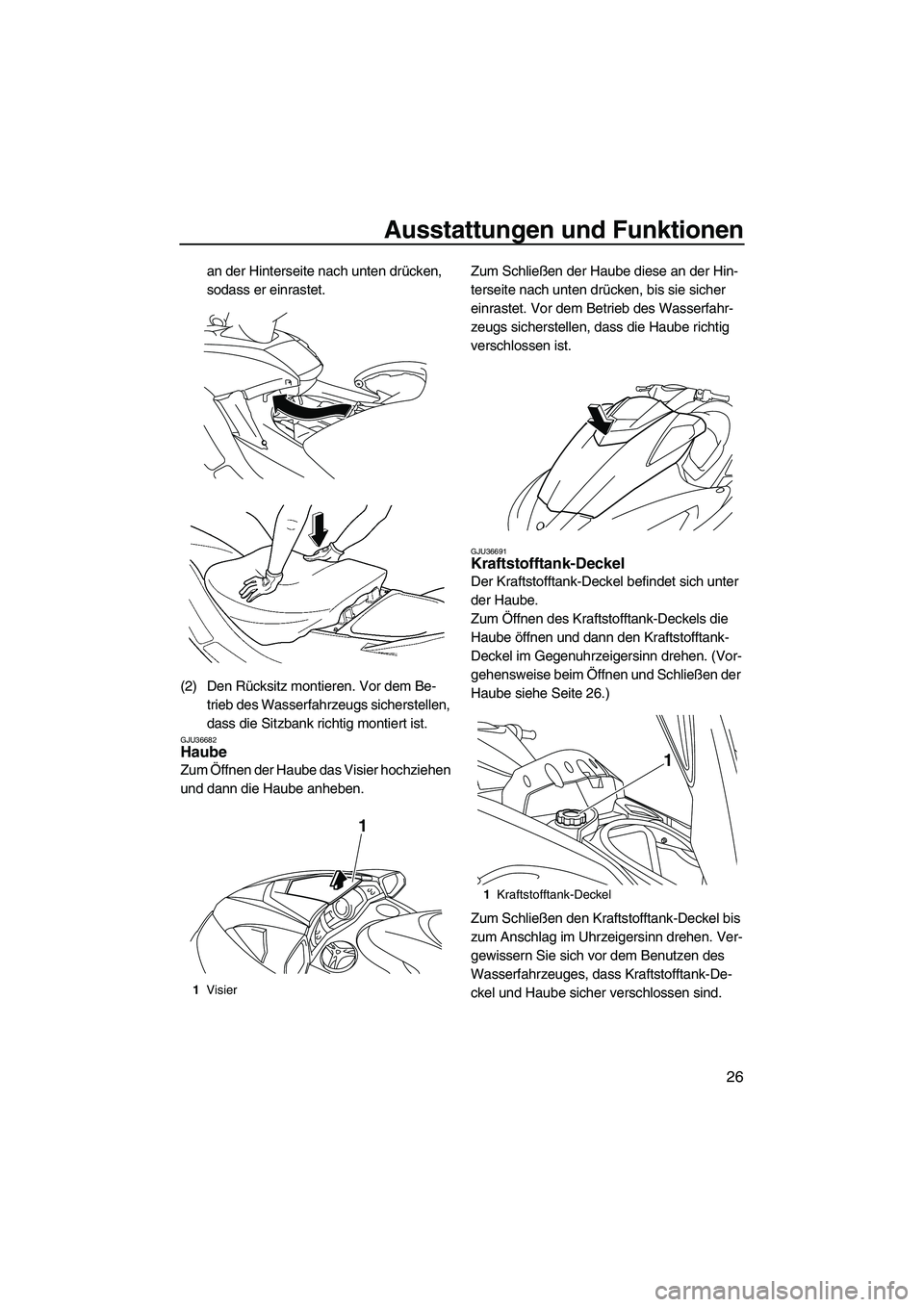 YAMAHA FX HO CRUISER 2009 Betriebsanleitungen (in German) Ausstattungen und Funktionen
26
an der Hinterseite nach unten drücken,
sodass er einrastet.
(2) Den Rücksitz montieren. Vor dem Be-
trieb des Wasserfahrzeugs sicherstellen,
dass die Sitzbank richt YAMAHA FX HO CRUISER 2009 Betriebsanleitungen (in German) Ausstattungen und Funktionen
26
an der Hinterseite nach unten drücken,
sodass er einrastet.
(2) Den Rücksitz montieren. Vor dem Be-
trieb des Wasserfahrzeugs sicherstellen,
dass die Sitzbank richt