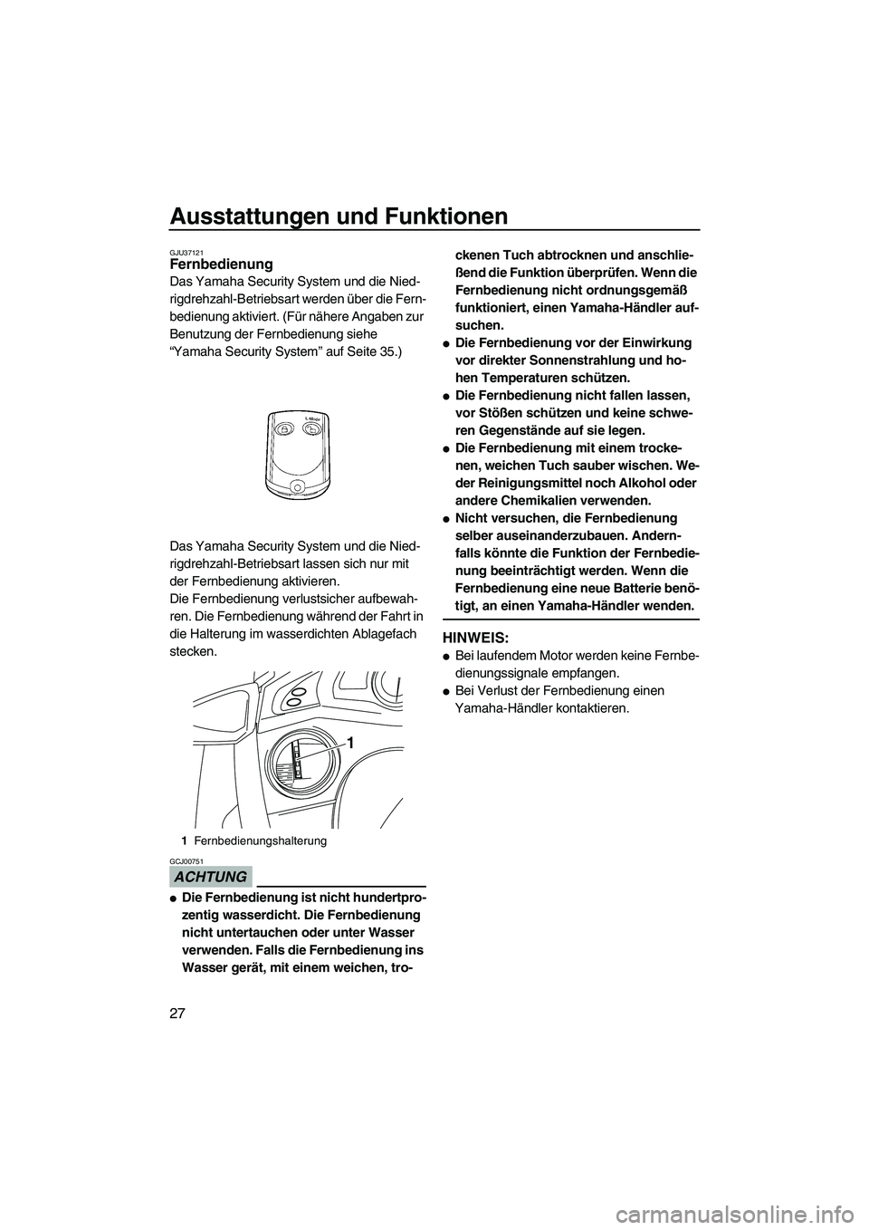 YAMAHA FX HO CRUISER 2009 Betriebsanleitungen (in German) Ausstattungen und Funktionen
27
GJU37121Fernbedienung
Das Yamaha Security System und die Nied-
rigdrehzahl-Betriebsart werden über die Fern-
bedienung aktiviert. (Für nähere Angaben zur
Benutzung YAMAHA FX HO CRUISER 2009 Betriebsanleitungen (in German) Ausstattungen und Funktionen
27
GJU37121Fernbedienung
Das Yamaha Security System und die Nied-
rigdrehzahl-Betriebsart werden über die Fern-
bedienung aktiviert. (Für nähere Angaben zur
Benutzung