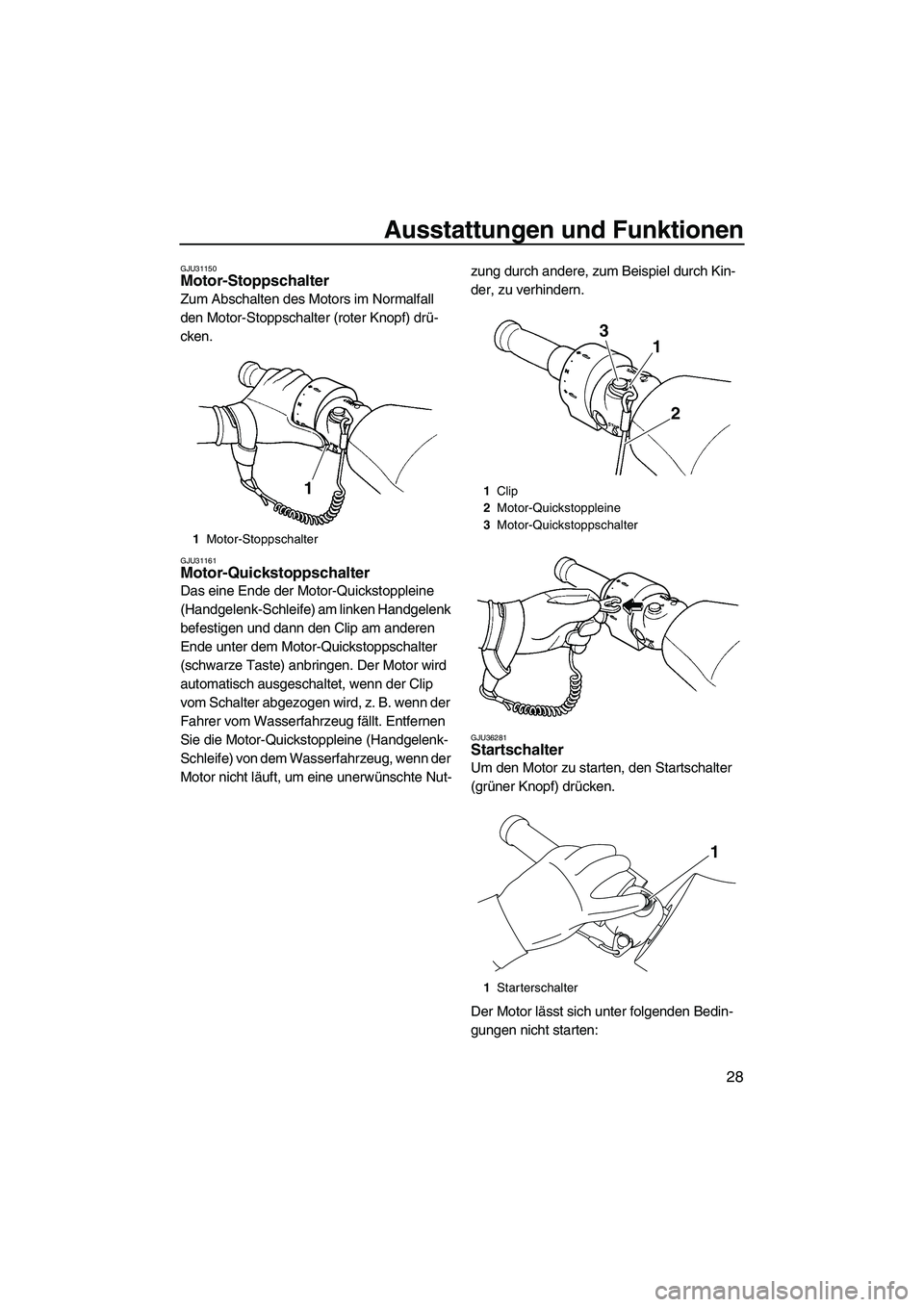 YAMAHA FX HO CRUISER 2009 Betriebsanleitungen (in German) Ausstattungen und Funktionen
28
GJU31150Motor-Stoppschalter
Zum Abschalten des Motors im Normalfall
den Motor-Stoppschalter (roter Knopf) drü-
cken.
GJU31161Motor-Quickstoppschalter
Das eine Ende YAMAHA FX HO CRUISER 2009 Betriebsanleitungen (in German) Ausstattungen und Funktionen
28
GJU31150Motor-Stoppschalter
Zum Abschalten des Motors im Normalfall
den Motor-Stoppschalter (roter Knopf) drü-
cken.
GJU31161Motor-Quickstoppschalter
Das eine Ende
