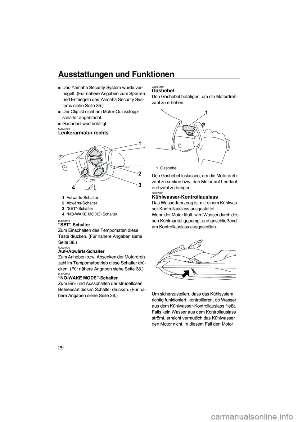 YAMAHA FX HO CRUISER 2009 Betriebsanleitungen (in German) Ausstattungen und Funktionen
29
Das Yamaha Security System wurde ver-
riegelt. (Für nähere Angaben zum Sperren
und Entriegeln des Yamaha Security Sys-
tems siehe Seite 35.)
Der Clip ist nicht am YAMAHA FX HO CRUISER 2009 Betriebsanleitungen (in German) Ausstattungen und Funktionen
29
Das Yamaha Security System wurde ver-
riegelt. (Für nähere Angaben zum Sperren
und Entriegeln des Yamaha Security Sys-
tems siehe Seite 35.)
Der Clip ist nicht am