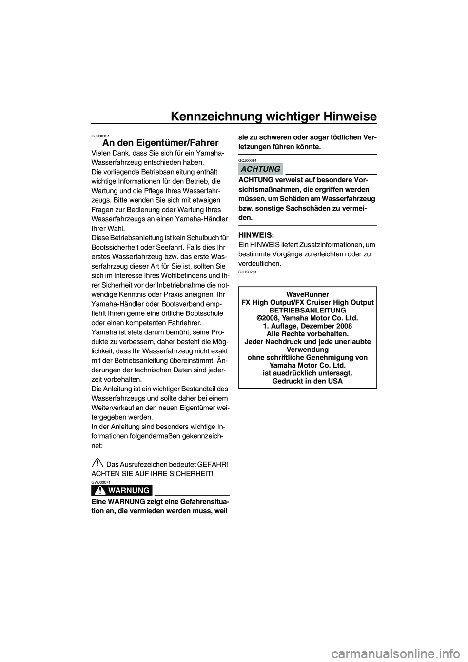 YAMAHA FX HO CRUISER 2009 Betriebsanleitungen (in German) Kennzeichnung wichtiger Hinweise
GJU30191
An den Eigentümer/Fahrer
Vielen Dank, dass Sie sich für ein Yamaha-
Wasserfahrzeug entschieden haben.
Die vorliegende Betriebsanleitung enthält
wichtige I YAMAHA FX HO CRUISER 2009 Betriebsanleitungen (in German) Kennzeichnung wichtiger Hinweise
GJU30191
An den Eigentümer/Fahrer
Vielen Dank, dass Sie sich für ein Yamaha-
Wasserfahrzeug entschieden haben.
Die vorliegende Betriebsanleitung enthält
wichtige I