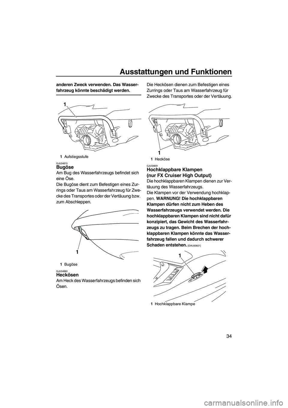 YAMAHA FX HO CRUISER 2009 Betriebsanleitungen (in German) Ausstattungen und Funktionen
34
anderen Zweck verwenden. Das Wasser-
fahrzeug könnte beschädigt werden.
GJU34870Bugöse
Am Bug des Wasserfahrzeugs befindet sich
eine Öse.
Die Bugöse dient zum Be YAMAHA FX HO CRUISER 2009 Betriebsanleitungen (in German) Ausstattungen und Funktionen
34
anderen Zweck verwenden. Das Wasser-
fahrzeug könnte beschädigt werden.
GJU34870Bugöse
Am Bug des Wasserfahrzeugs befindet sich
eine Öse.
Die Bugöse dient zum Be