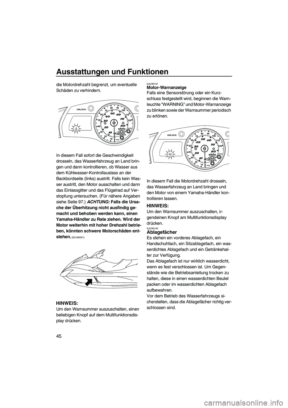 YAMAHA FX HO CRUISER 2009 Betriebsanleitungen (in German) Ausstattungen und Funktionen
45
die Motordrehzahl begrenzt, um eventuelle
Schäden zu verhindern.
In diesem Fall sofort die Geschwindigkeit
drosseln, das Wasserfahrzeug an Land brin-
gen und dann ko YAMAHA FX HO CRUISER 2009 Betriebsanleitungen (in German) Ausstattungen und Funktionen
45
die Motordrehzahl begrenzt, um eventuelle
Schäden zu verhindern.
In diesem Fall sofort die Geschwindigkeit
drosseln, das Wasserfahrzeug an Land brin-
gen und dann ko