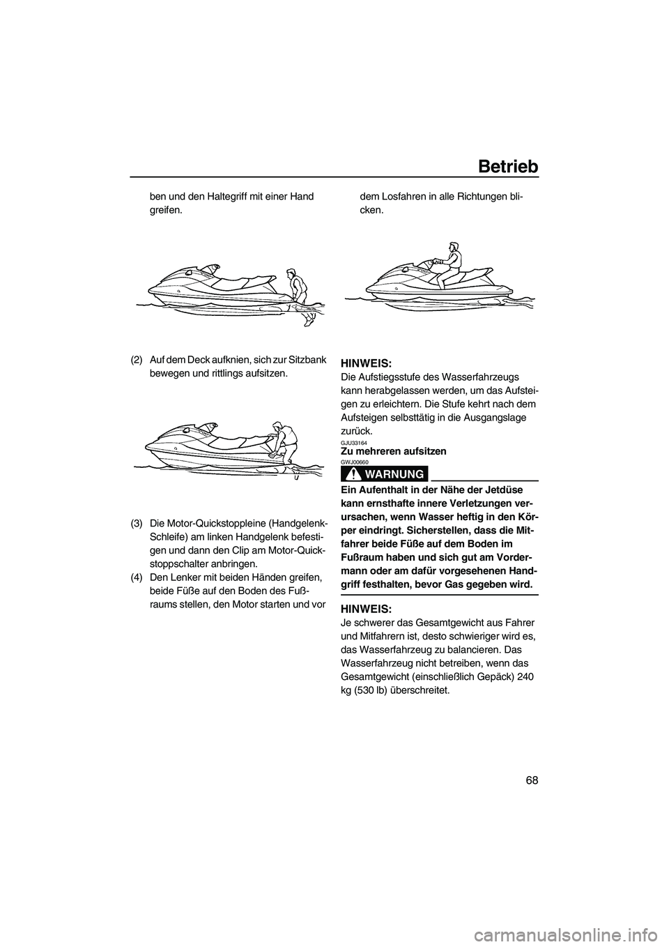 YAMAHA FX HO CRUISER 2009 Betriebsanleitungen (in German) Betrieb
68
ben und den Haltegriff mit einer Hand
greifen.
(2) Auf dem Deck aufknien, sich zur Sitzbank
bewegen und rittlings aufsitzen.
(3) Die Motor-Quickstoppleine (Handgelenk-
Schleife) am linken YAMAHA FX HO CRUISER 2009 Betriebsanleitungen (in German) Betrieb
68
ben und den Haltegriff mit einer Hand
greifen.
(2) Auf dem Deck aufknien, sich zur Sitzbank
bewegen und rittlings aufsitzen.
(3) Die Motor-Quickstoppleine (Handgelenk-
Schleife) am linken