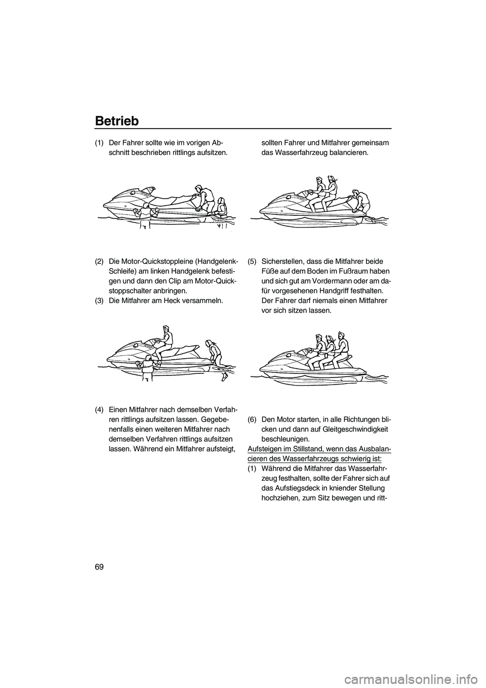 YAMAHA FX HO CRUISER 2009 Betriebsanleitungen (in German) Betrieb
69
(1) Der Fahrer sollte wie im vorigen Ab-
schnitt beschrieben rittlings aufsitzen.
(2) Die Motor-Quickstoppleine (Handgelenk-
Schleife) am linken Handgelenk befesti-
gen und dann den Clip am YAMAHA FX HO CRUISER 2009 Betriebsanleitungen (in German) Betrieb
69
(1) Der Fahrer sollte wie im vorigen Ab-
schnitt beschrieben rittlings aufsitzen.
(2) Die Motor-Quickstoppleine (Handgelenk-
Schleife) am linken Handgelenk befesti-
gen und dann den Clip am