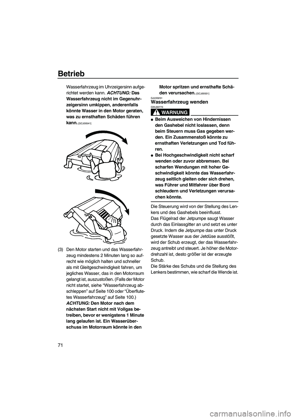 YAMAHA FX HO CRUISER 2009 Betriebsanleitungen (in German) Betrieb
71
Wasserfahrzeug im Uhrzeigersinn aufge-
richtet werden kann. ACHTUNG: Das
Wasserfahrzeug nicht im Gegenuhr-
zeigersinn umkippen, anderenfalls
könnte Wasser in den Motor geraten,
was zu e YAMAHA FX HO CRUISER 2009 Betriebsanleitungen (in German) Betrieb
71
Wasserfahrzeug im Uhrzeigersinn aufge-
richtet werden kann. ACHTUNG: Das
Wasserfahrzeug nicht im Gegenuhr-
zeigersinn umkippen, anderenfalls
könnte Wasser in den Motor geraten,
was zu e