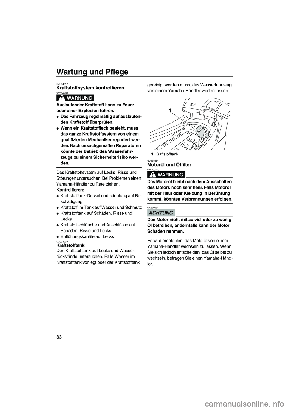 YAMAHA FX HO CRUISER 2009 Betriebsanleitungen (in German) Wartung und Pflege
83
GJU34212Kraftstoffsystem kontrollieren
WARNUNG
GWJ00381
Auslaufender Kraftstoff kann zu Feuer
oder einer Explosion führen.
Das Fahrzeug regelmäßig auf auslaufen-
den Krafts YAMAHA FX HO CRUISER 2009 Betriebsanleitungen (in German) Wartung und Pflege
83
GJU34212Kraftstoffsystem kontrollieren
WARNUNG
GWJ00381
Auslaufender Kraftstoff kann zu Feuer
oder einer Explosion führen.
Das Fahrzeug regelmäßig auf auslaufen-
den Krafts