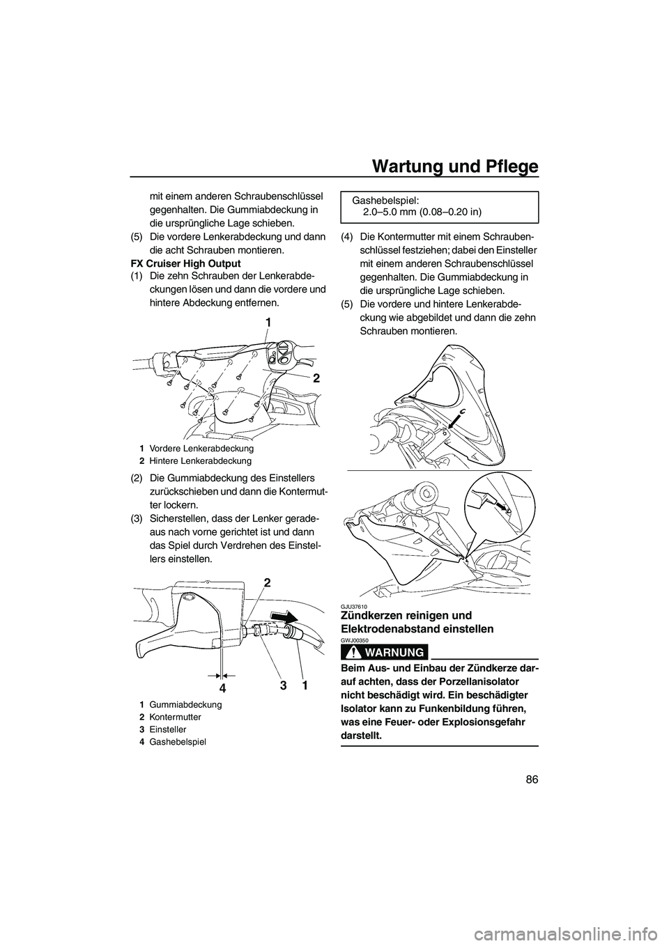 YAMAHA FX HO CRUISER 2009 Betriebsanleitungen (in German) Wartung und Pflege
86
mit einem anderen Schraubenschlüssel
gegenhalten. Die Gummiabdeckung in
die ursprüngliche Lage schieben.
(5) Die vordere Lenkerabdeckung und dann
die acht Schrauben montiere YAMAHA FX HO CRUISER 2009 Betriebsanleitungen (in German) Wartung und Pflege
86
mit einem anderen Schraubenschlüssel
gegenhalten. Die Gummiabdeckung in
die ursprüngliche Lage schieben.
(5) Die vordere Lenkerabdeckung und dann
die acht Schrauben montiere