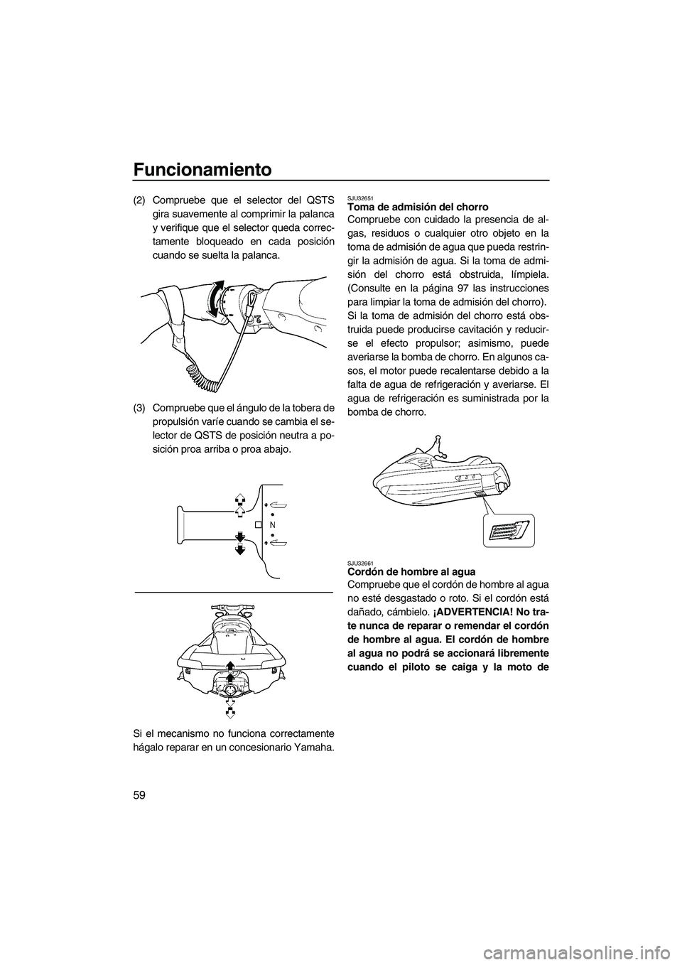 YAMAHA FX HO CRUISER 2009 Manuale de Empleo (in Spanish) Funcionamiento
59
(2) Compruebe que el selector del QSTS
gira suavemente al comprimir la palanca
y verifique que el selector queda correc-
tamente bloqueado en cada posición
cuando se suelta la palan YAMAHA FX HO CRUISER 2009 Manuale de Empleo (in Spanish) Funcionamiento
59
(2) Compruebe que el selector del QSTS
gira suavemente al comprimir la palanca
y verifique que el selector queda correc-
tamente bloqueado en cada posición
cuando se suelta la palan