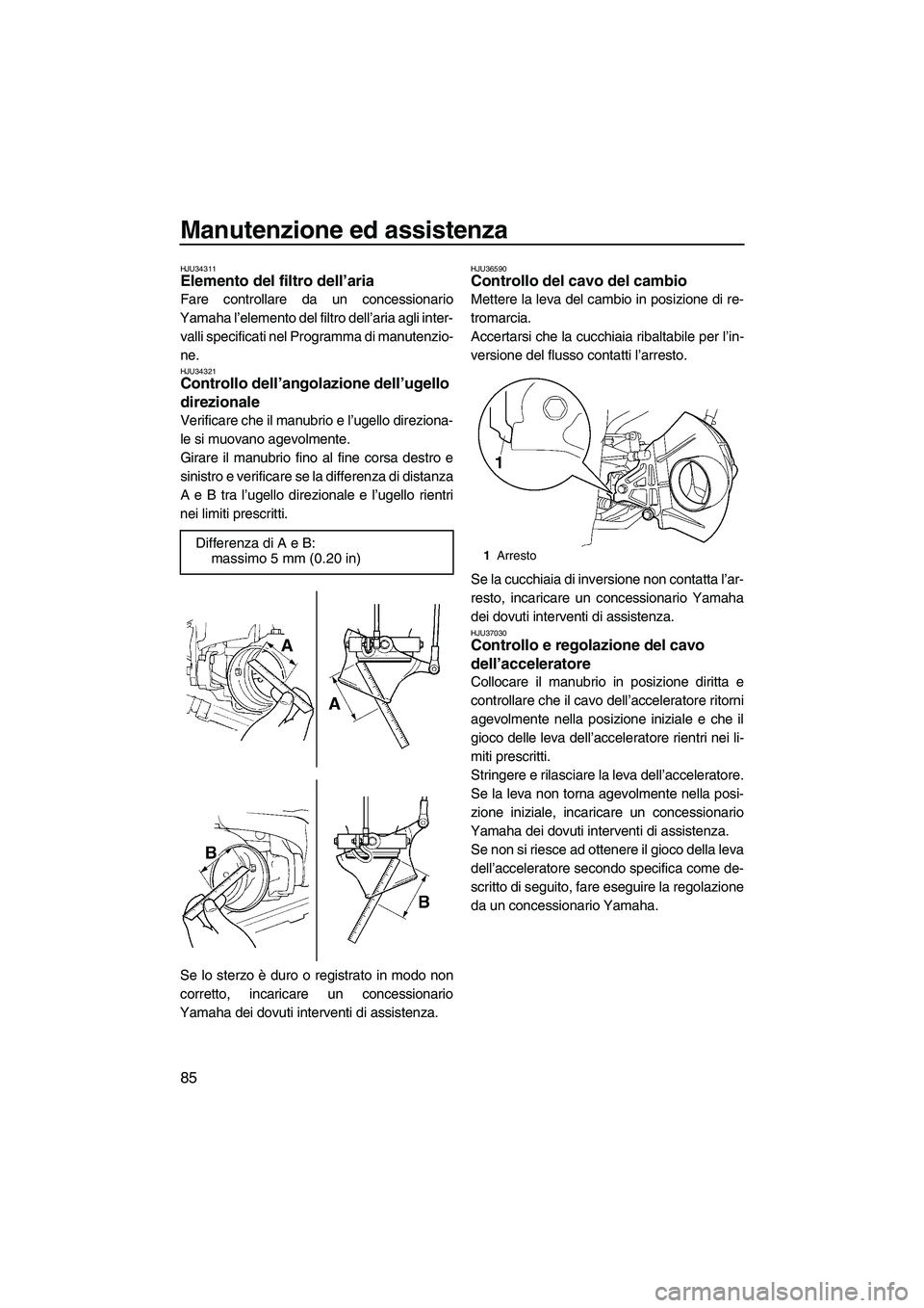 YAMAHA FX HO CRUISER 2009 Manuale duso (in Italian) Manutenzione ed assistenza
85
HJU34311Elemento del filtro dell’aria
Fare controllare da un concessionario
Yamaha l’elemento del filtro dell’aria agli inter-
valli specificati nel Programma di m YAMAHA FX HO CRUISER 2009 Manuale duso (in Italian) Manutenzione ed assistenza
85
HJU34311Elemento del filtro dell’aria
Fare controllare da un concessionario
Yamaha l’elemento del filtro dell’aria agli inter-
valli specificati nel Programma di m