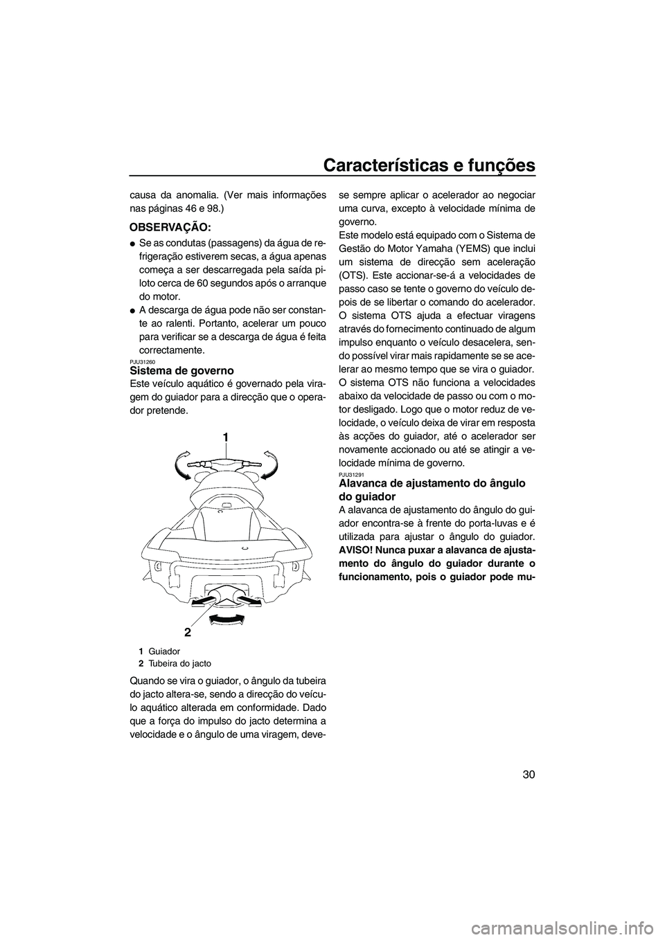 YAMAHA FX HO CRUISER 2009 Manual de utilização (in Portuguese) Características e funções
30
causa da anomalia. (Ver mais informações
nas páginas 46 e 98.)
OBSERVAÇÃO:
Se as condutas (passagens) da água de re-
frigeração estiverem secas, a água apenas YAMAHA FX HO CRUISER 2009 Manual de utilização (in Portuguese) Características e funções
30
causa da anomalia. (Ver mais informações
nas páginas 46 e 98.)
OBSERVAÇÃO:
Se as condutas (passagens) da água de re-
frigeração estiverem secas, a água apenas