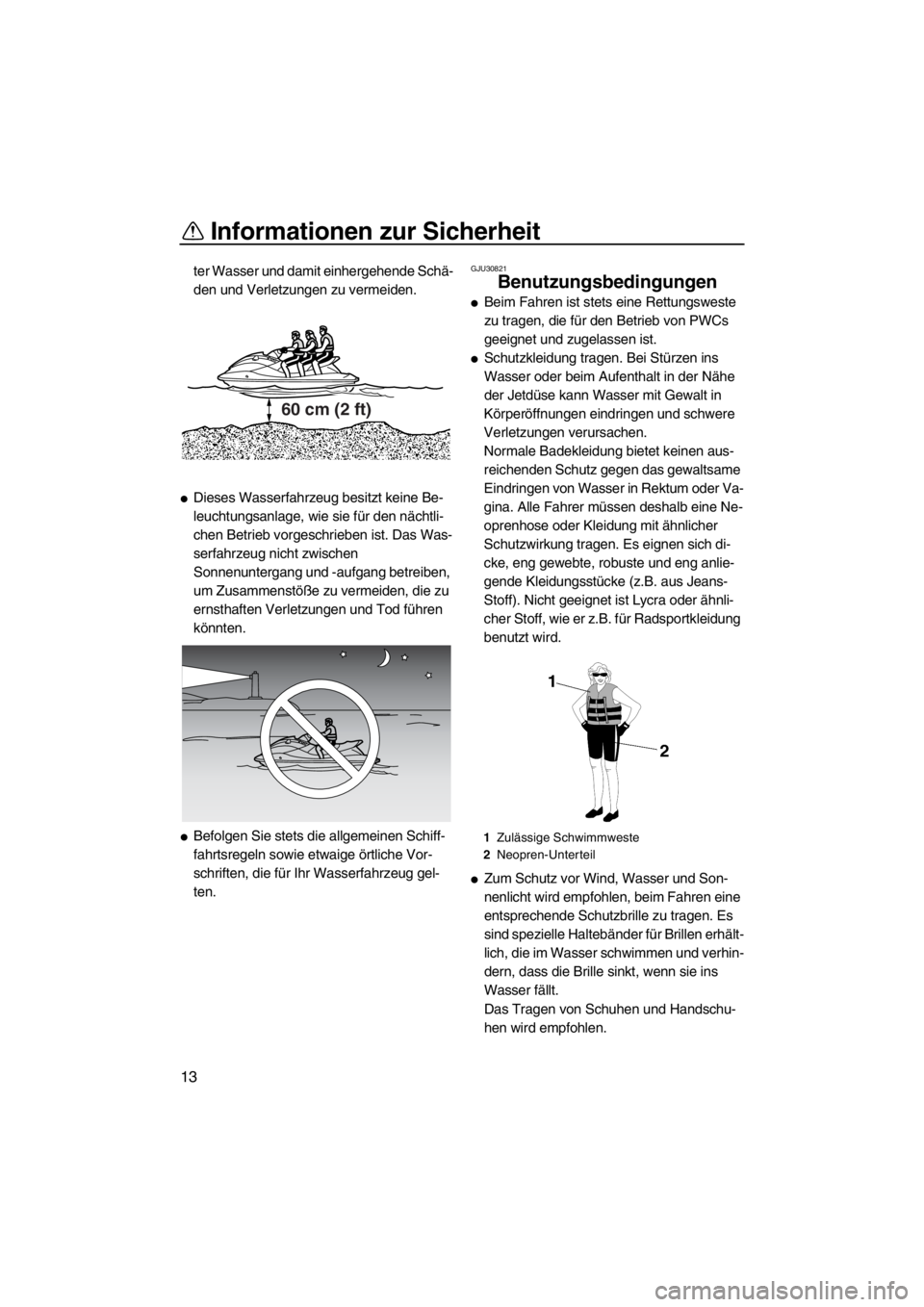 YAMAHA SVHO CRUISER 2011 Betriebsanleitungen (in German) Informationen zur Sicherheit
13
ter Wasser und damit einhergehende Schä-
den und Verletzungen zu vermeiden.
Dieses Wasserfahrzeug besitzt keine Be-
leuchtungsanlage, wie sie für den nächtli-
chen YAMAHA SVHO CRUISER 2011 Betriebsanleitungen (in German) Informationen zur Sicherheit
13
ter Wasser und damit einhergehende Schä-
den und Verletzungen zu vermeiden.
Dieses Wasserfahrzeug besitzt keine Be-
leuchtungsanlage, wie sie für den nächtli-
chen