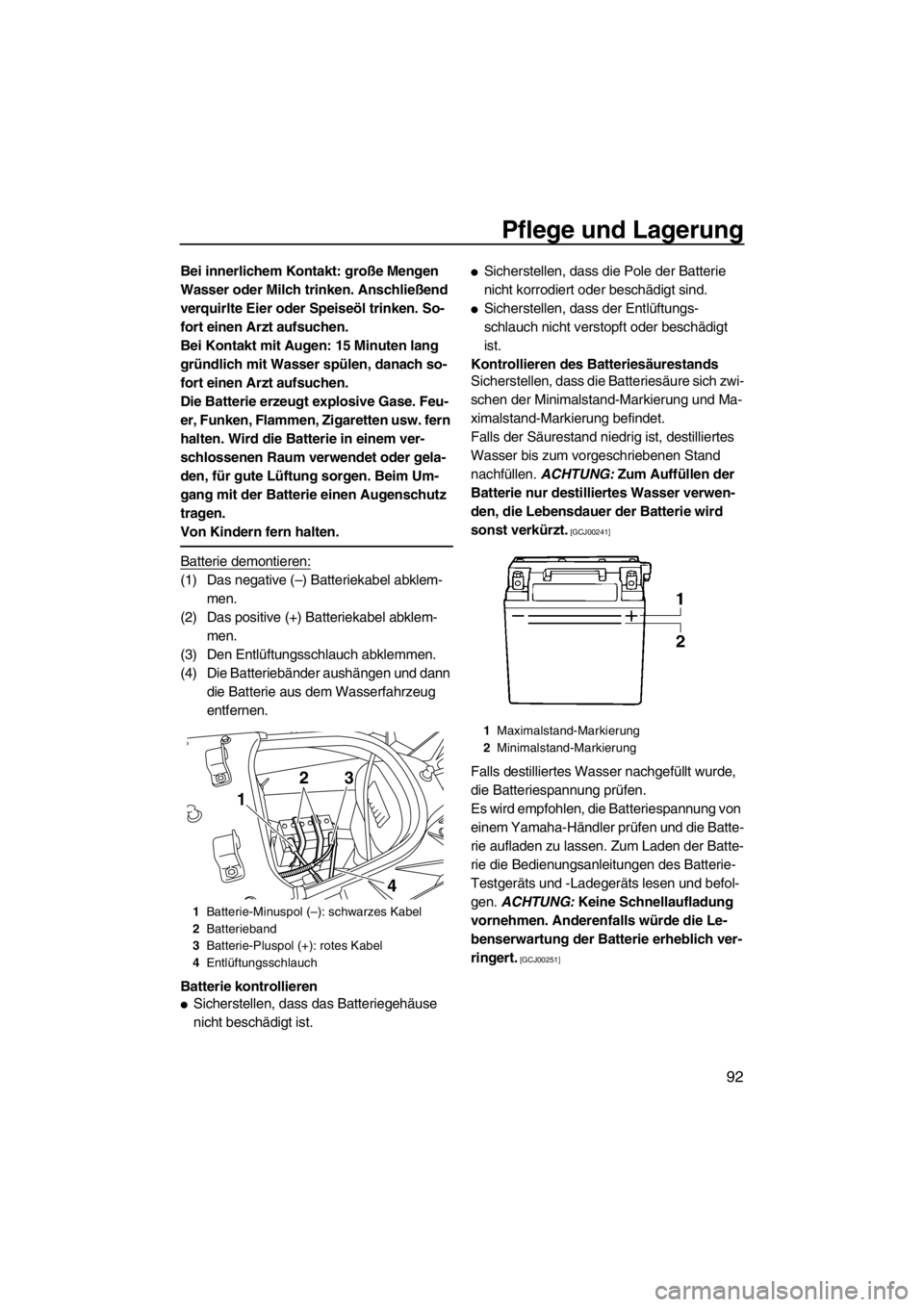 YAMAHA SVHO 2011  Betriebsanleitungen (in German) Pflege und Lagerung
92
Bei innerlichem Kontakt: große Mengen 
Wasser oder Milch trinken. Anschließend 
verquirlte Eier oder Speiseöl trinken. So-
fort einen Arzt aufsuchen.
Bei Kontakt mit Augen: 1