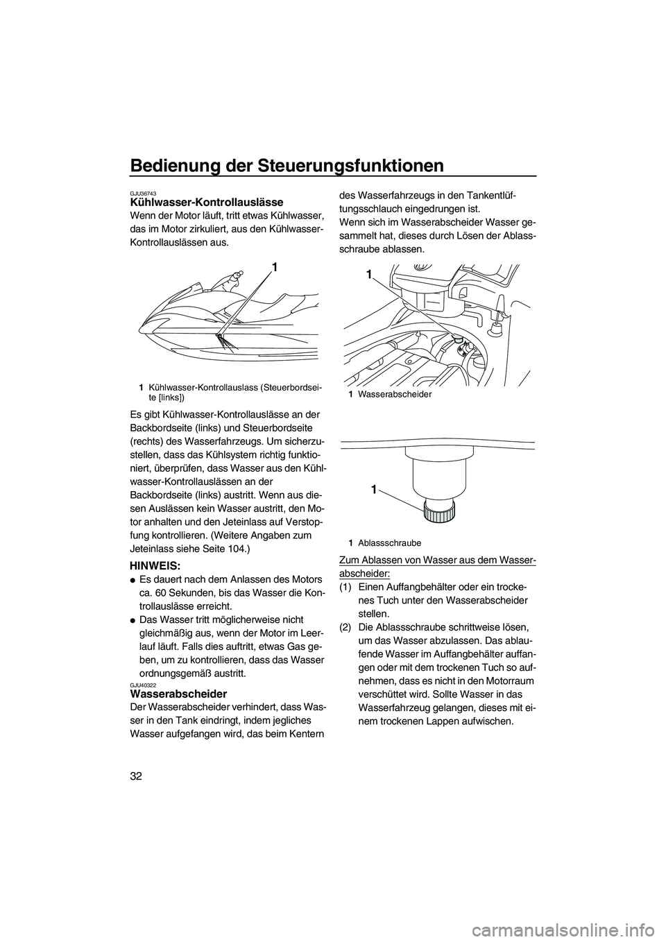 YAMAHA FX SHO 2010 Betriebsanleitungen (in German) Bedienung der Steuerungsfunktionen
32
GJU36743Kühlwasser-Kontrollauslässe
Wenn der Motor läuft, tritt etwas Kühlwasser,
das im Motor zirkuliert, aus den Kühlwasser-
Kontrollauslässen aus.
Es g YAMAHA FX SHO 2010 Betriebsanleitungen (in German) Bedienung der Steuerungsfunktionen
32
GJU36743Kühlwasser-Kontrollauslässe
Wenn der Motor läuft, tritt etwas Kühlwasser,
das im Motor zirkuliert, aus den Kühlwasser-
Kontrollauslässen aus.
Es g