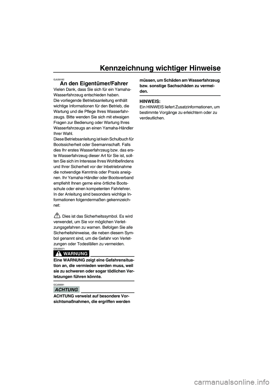 YAMAHA FX SHO 2010 Betriebsanleitungen (in German) Kennzeichnung wichtiger Hinweise
GJU30192
An den Eigentümer/Fahrer
Vielen Dank, dass Sie sich für ein Yamaha-
Wasserfahrzeug entschieden haben.
Die vorliegende Betriebsanleitung enthält
wichtige I YAMAHA FX SHO 2010 Betriebsanleitungen (in German) Kennzeichnung wichtiger Hinweise
GJU30192
An den Eigentümer/Fahrer
Vielen Dank, dass Sie sich für ein Yamaha-
Wasserfahrzeug entschieden haben.
Die vorliegende Betriebsanleitung enthält
wichtige I