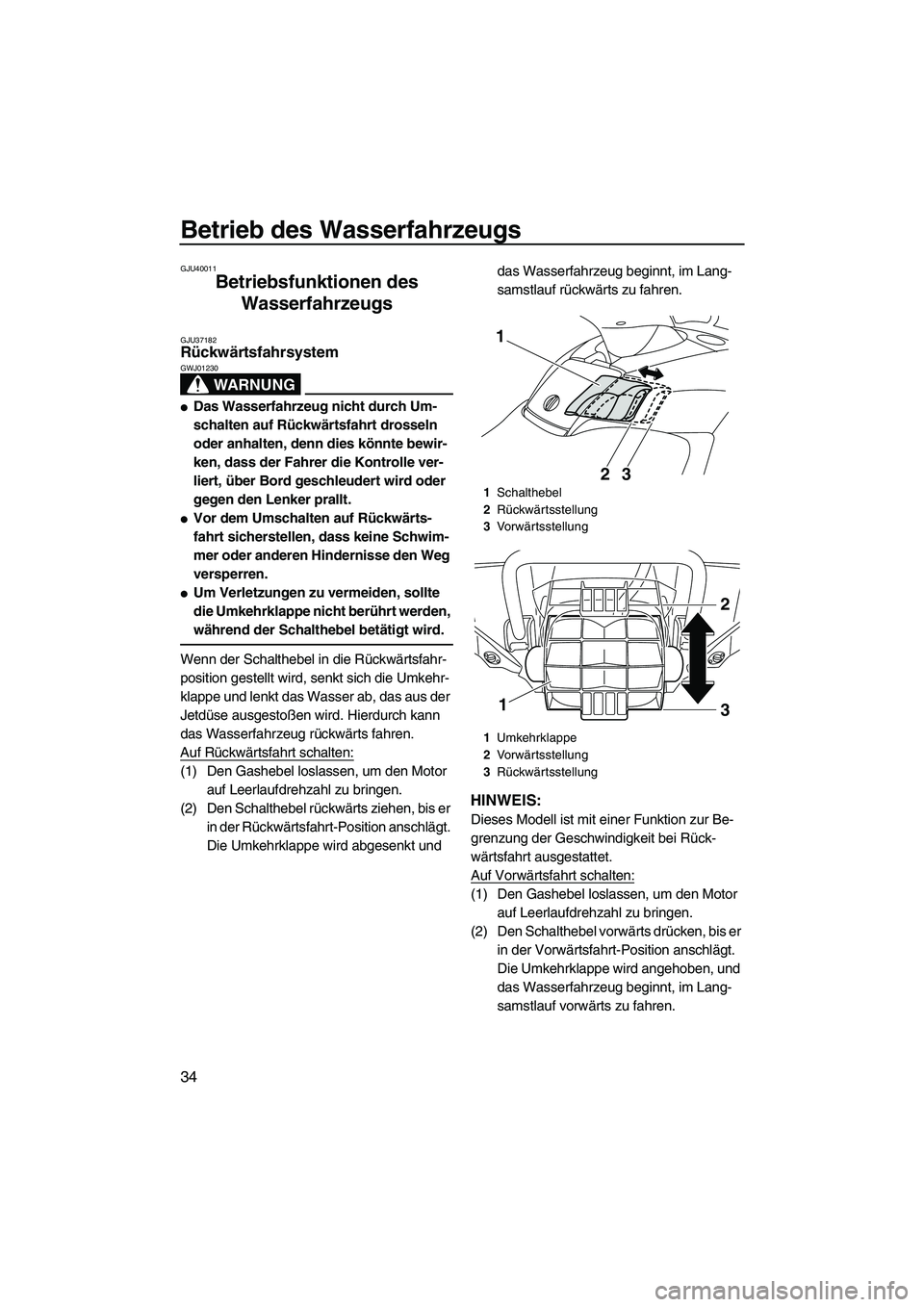YAMAHA FX SHO 2010 Betriebsanleitungen (in German) Betrieb des Wasserfahrzeugs
34
GJU40011
Betriebsfunktionen des
Wasserfahrzeugs
GJU37182Rückwärtsfahrsystem
WARNUNG
GWJ01230
Das Wasserfahrzeug nicht durch Um-
schalten auf Rückwärtsfahrt dross YAMAHA FX SHO 2010 Betriebsanleitungen (in German) Betrieb des Wasserfahrzeugs
34
GJU40011
Betriebsfunktionen des
Wasserfahrzeugs
GJU37182Rückwärtsfahrsystem
WARNUNG
GWJ01230
Das Wasserfahrzeug nicht durch Um-
schalten auf Rückwärtsfahrt dross