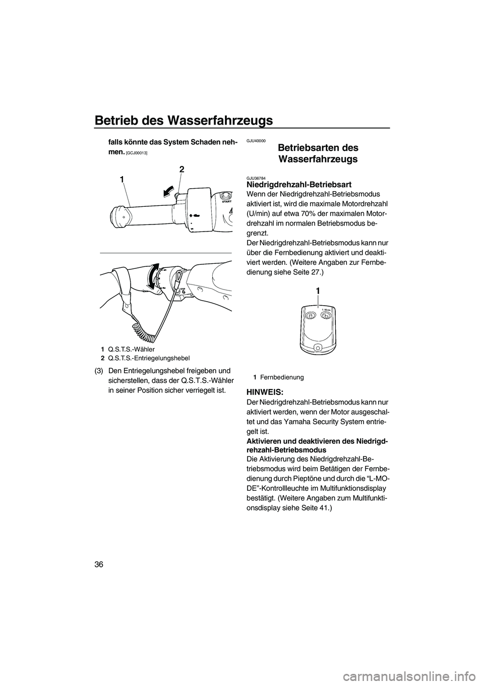 YAMAHA FX SHO 2010  Betriebsanleitungen (in German) Betrieb des Wasserfahrzeugs
36
falls könnte das System Schaden neh-
men.
 [GCJ00013]
(3) Den Entriegelungshebel freigeben und 
sicherstellen, dass der Q.S.T.S.-Wähler 
in seiner Position sicher verr