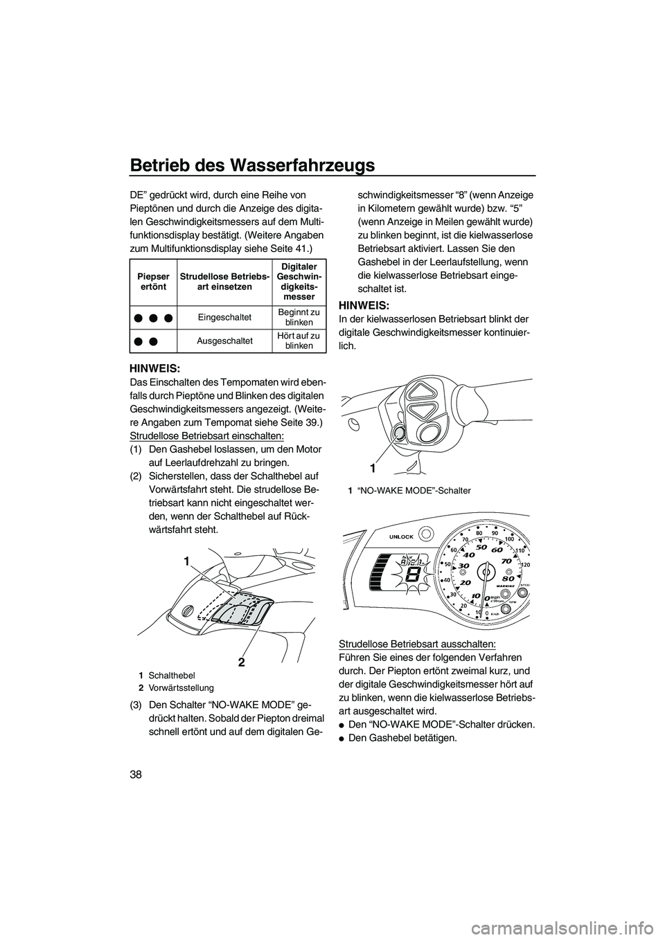 YAMAHA FX SHO 2010 Betriebsanleitungen (in German) Betrieb des Wasserfahrzeugs
38
DE” gedrückt wird, durch eine Reihe von
Pieptönen und durch die Anzeige des digita-
len Geschwindigkeitsmessers auf dem Multi-
funktionsdisplay bestätigt. (Weitere YAMAHA FX SHO 2010 Betriebsanleitungen (in German) Betrieb des Wasserfahrzeugs
38
DE” gedrückt wird, durch eine Reihe von
Pieptönen und durch die Anzeige des digita-
len Geschwindigkeitsmessers auf dem Multi-
funktionsdisplay bestätigt. (Weitere