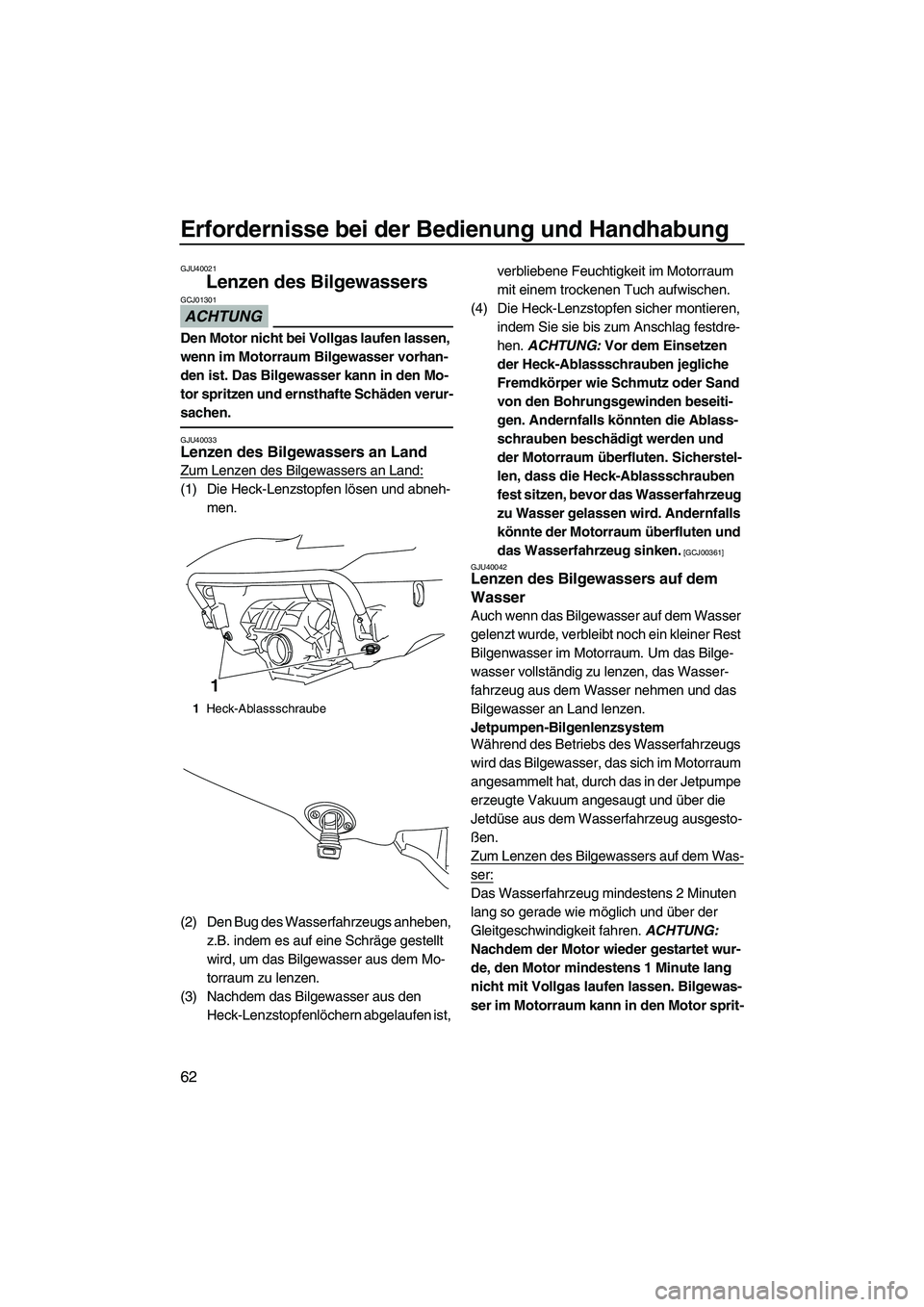 YAMAHA FX SHO 2010 Betriebsanleitungen (in German) Erfordernisse bei der Bedienung und Handhabung
62
GJU40021
Lenzen des Bilgewassers
ACHTUNG
GCJ01301
Den Motor nicht bei Vollgas laufen lassen,
wenn im Motorraum Bilgewasser vorhan-
den ist. Das Bilg YAMAHA FX SHO 2010 Betriebsanleitungen (in German) Erfordernisse bei der Bedienung und Handhabung
62
GJU40021
Lenzen des Bilgewassers
ACHTUNG
GCJ01301
Den Motor nicht bei Vollgas laufen lassen,
wenn im Motorraum Bilgewasser vorhan-
den ist. Das Bilg